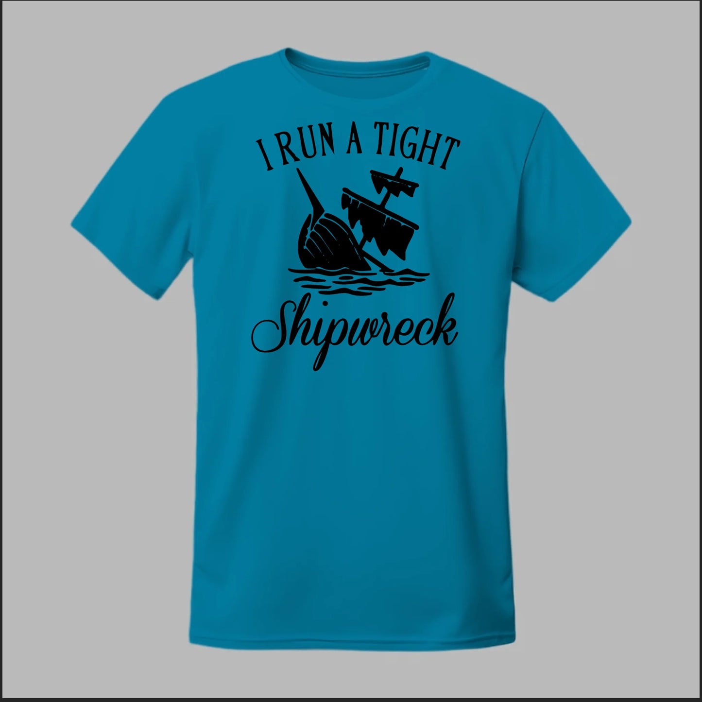 I run a tight Shipwreck Tee