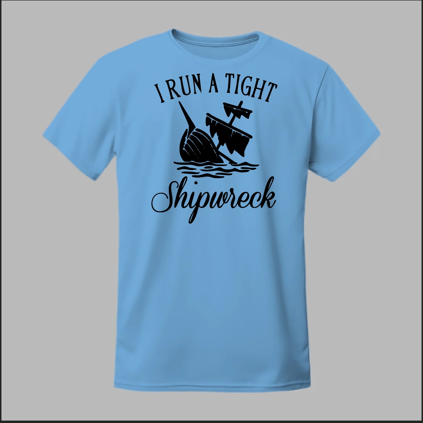 I run a tight Shipwreck Tee