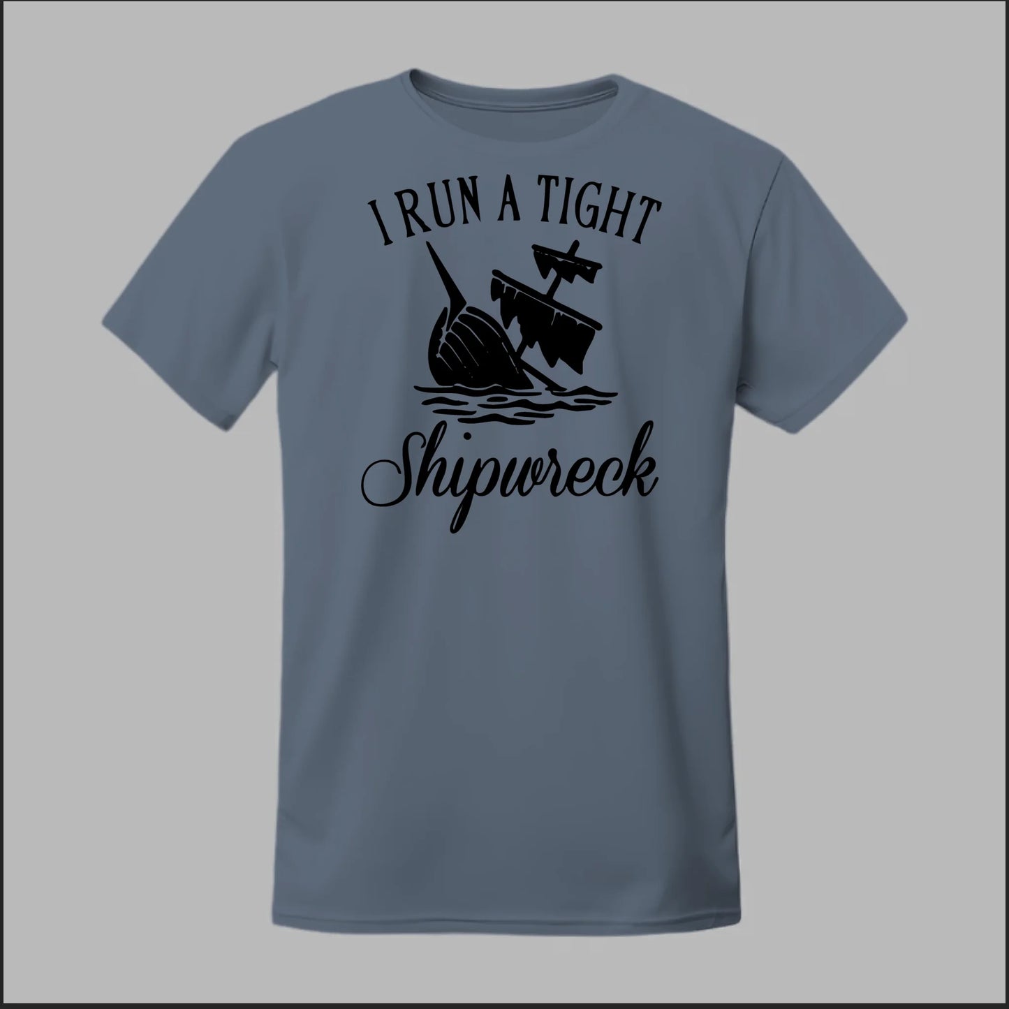 I run a tight Shipwreck Tee
