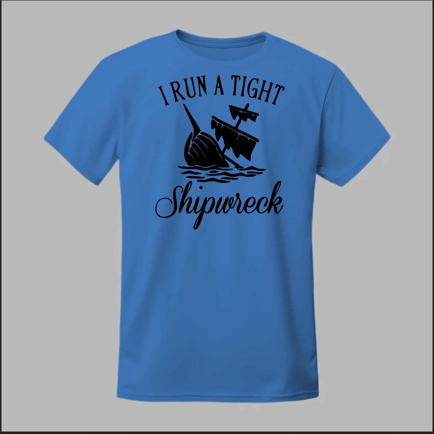 I run a tight Shipwreck Tee