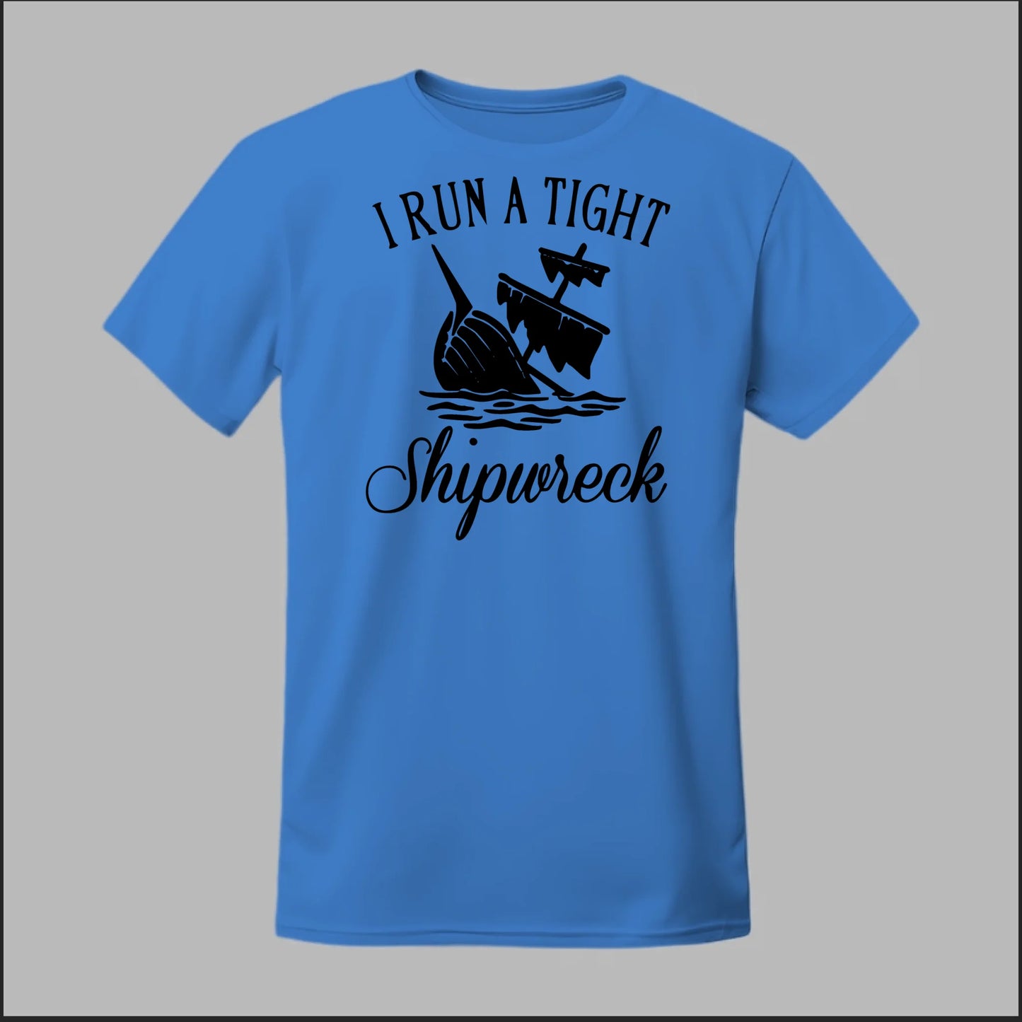 I run a tight Shipwreck Tee