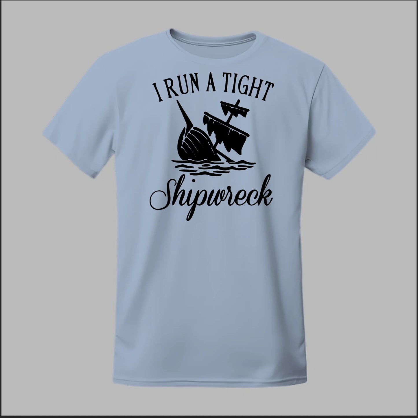 I run a tight Shipwreck Tee