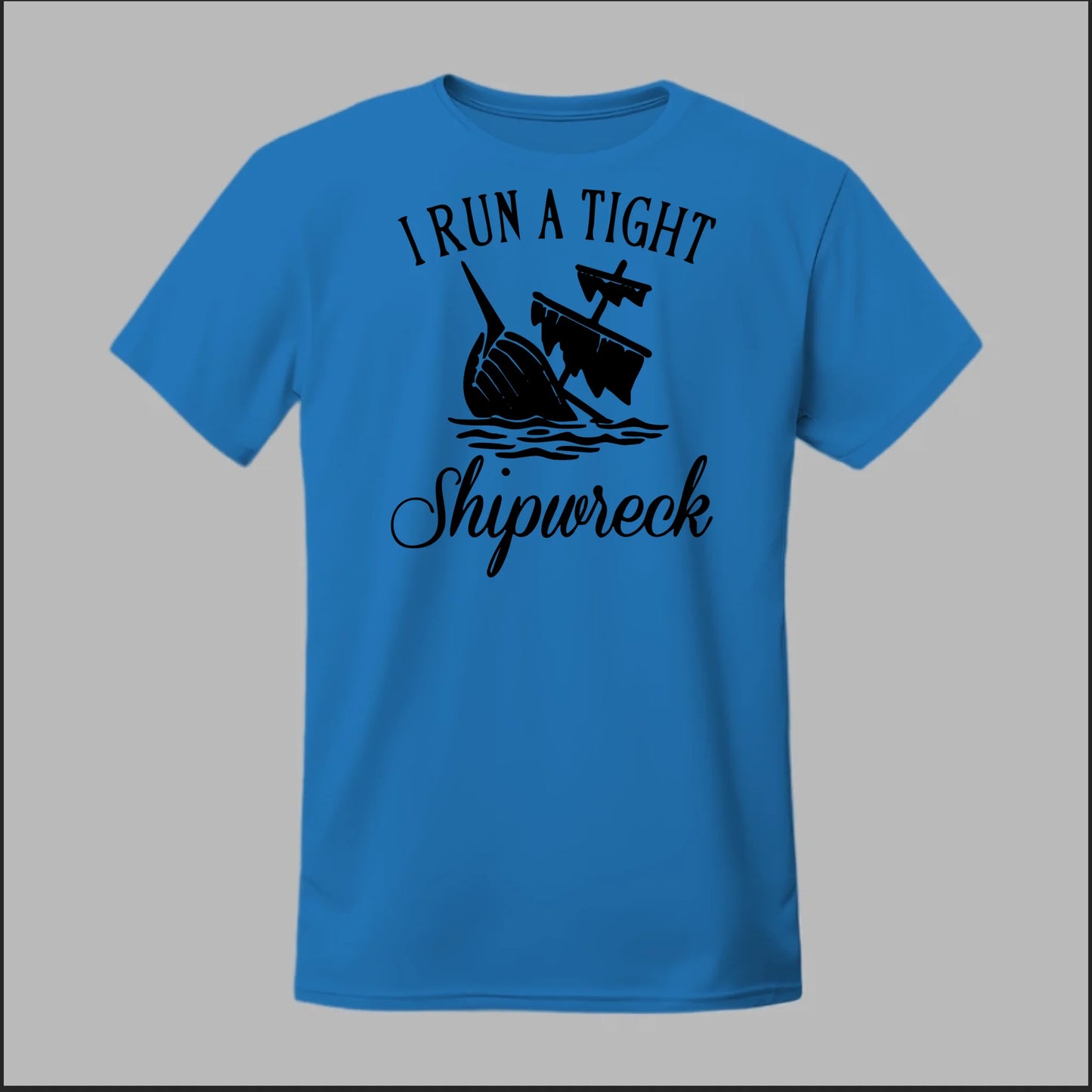 I run a tight Shipwreck Tee