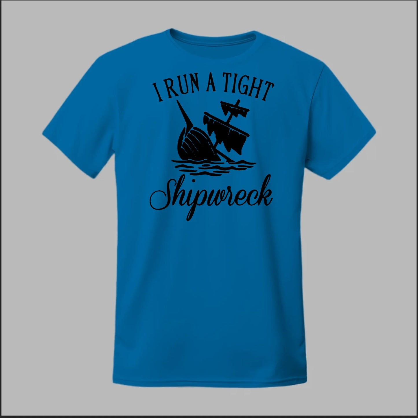 I run a tight Shipwreck Tee