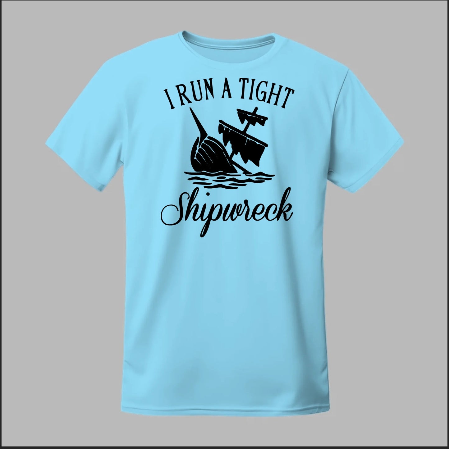 I run a tight Shipwreck Tee
