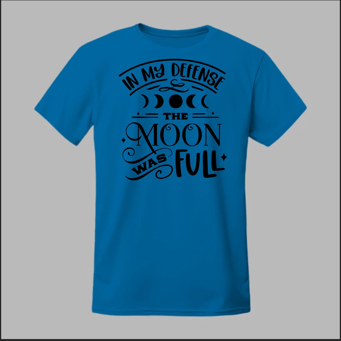 In My Defense, The Moon Was Full Tee