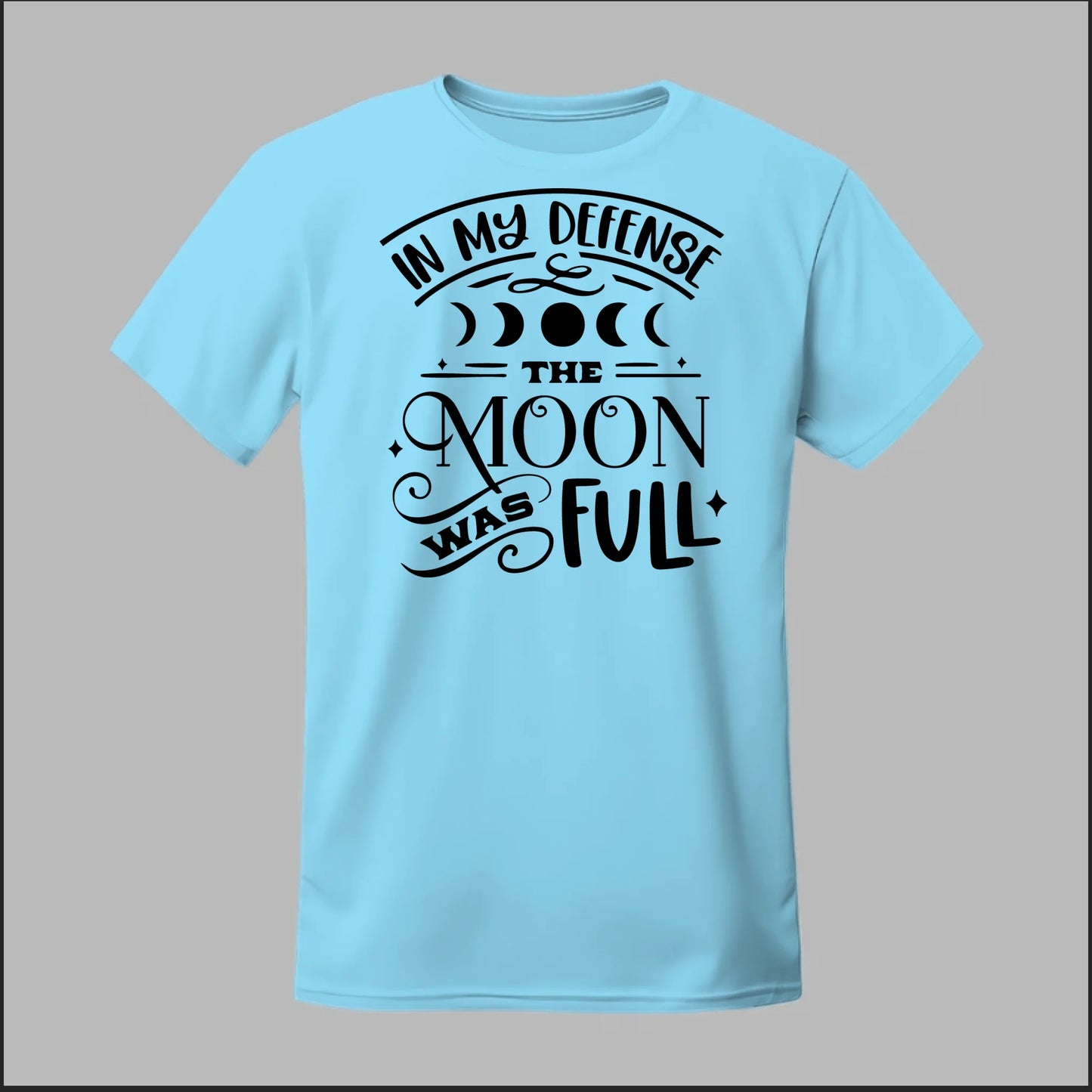 In My Defense, The Moon Was Full Tee