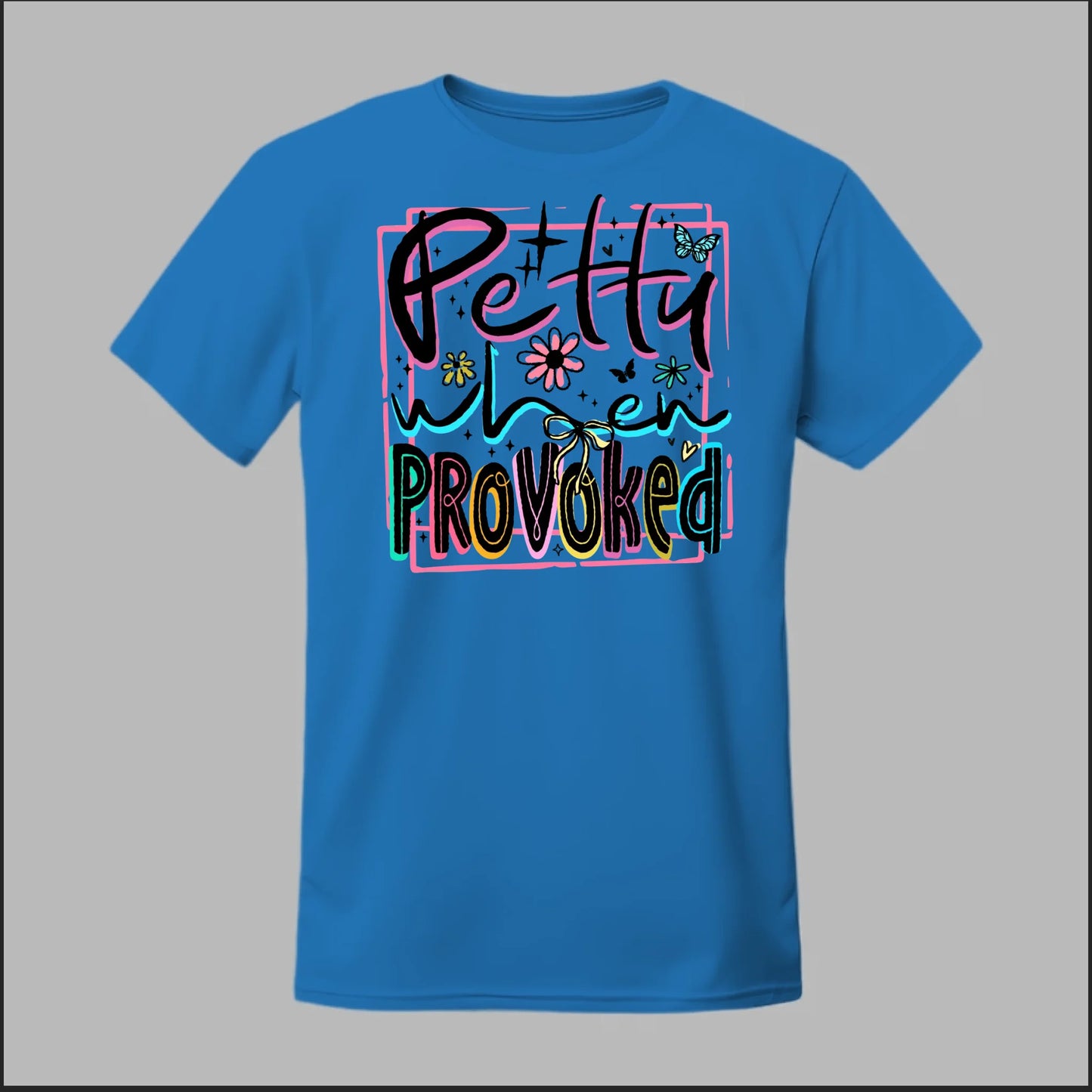 Petty When Provoked Tee