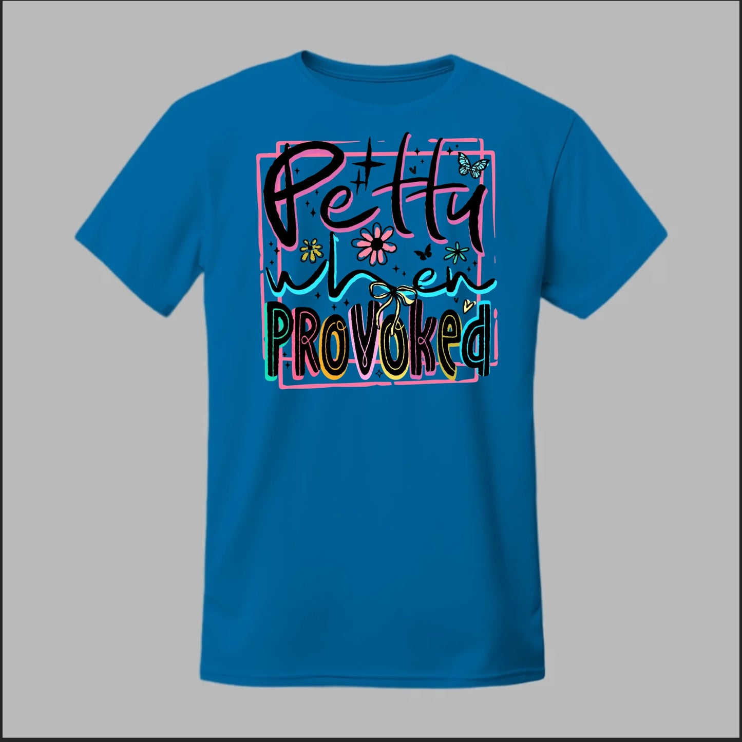 Petty When Provoked Tee