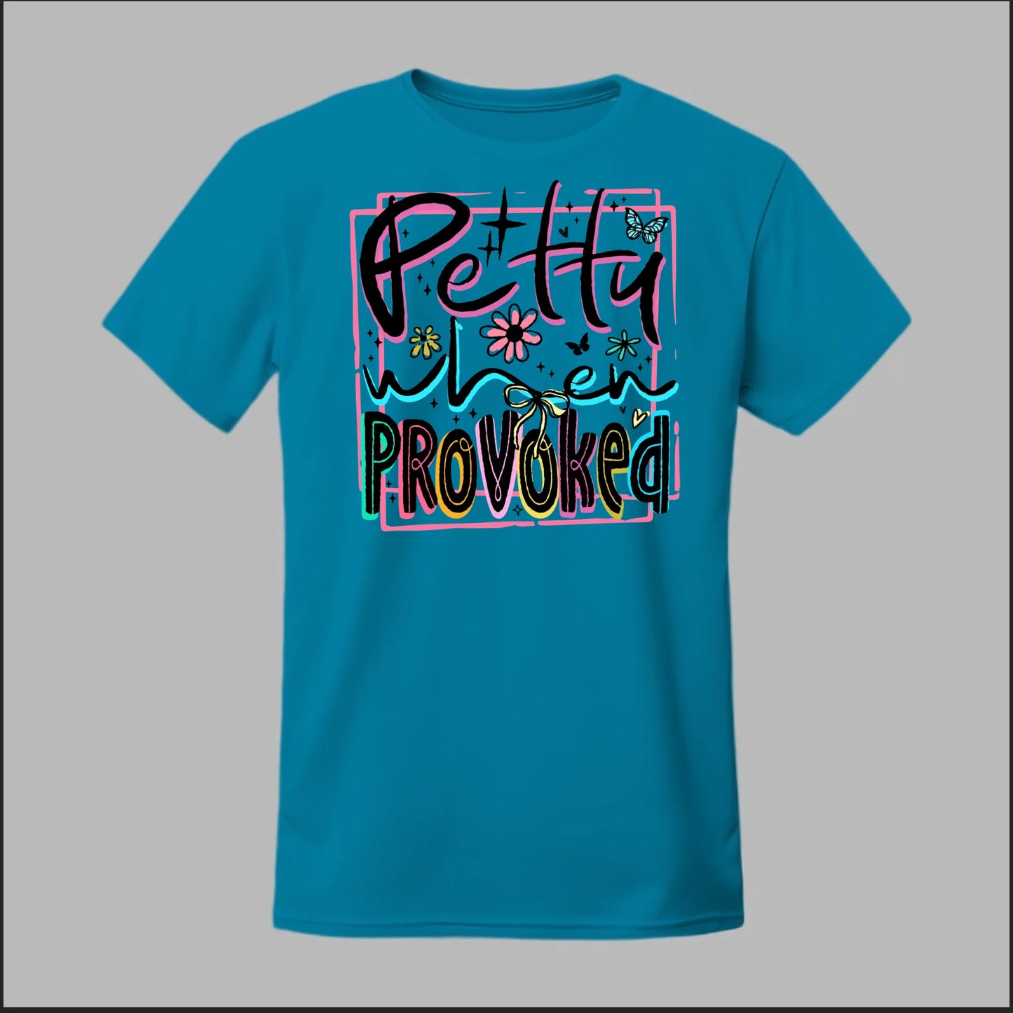 Petty When Provoked Tee