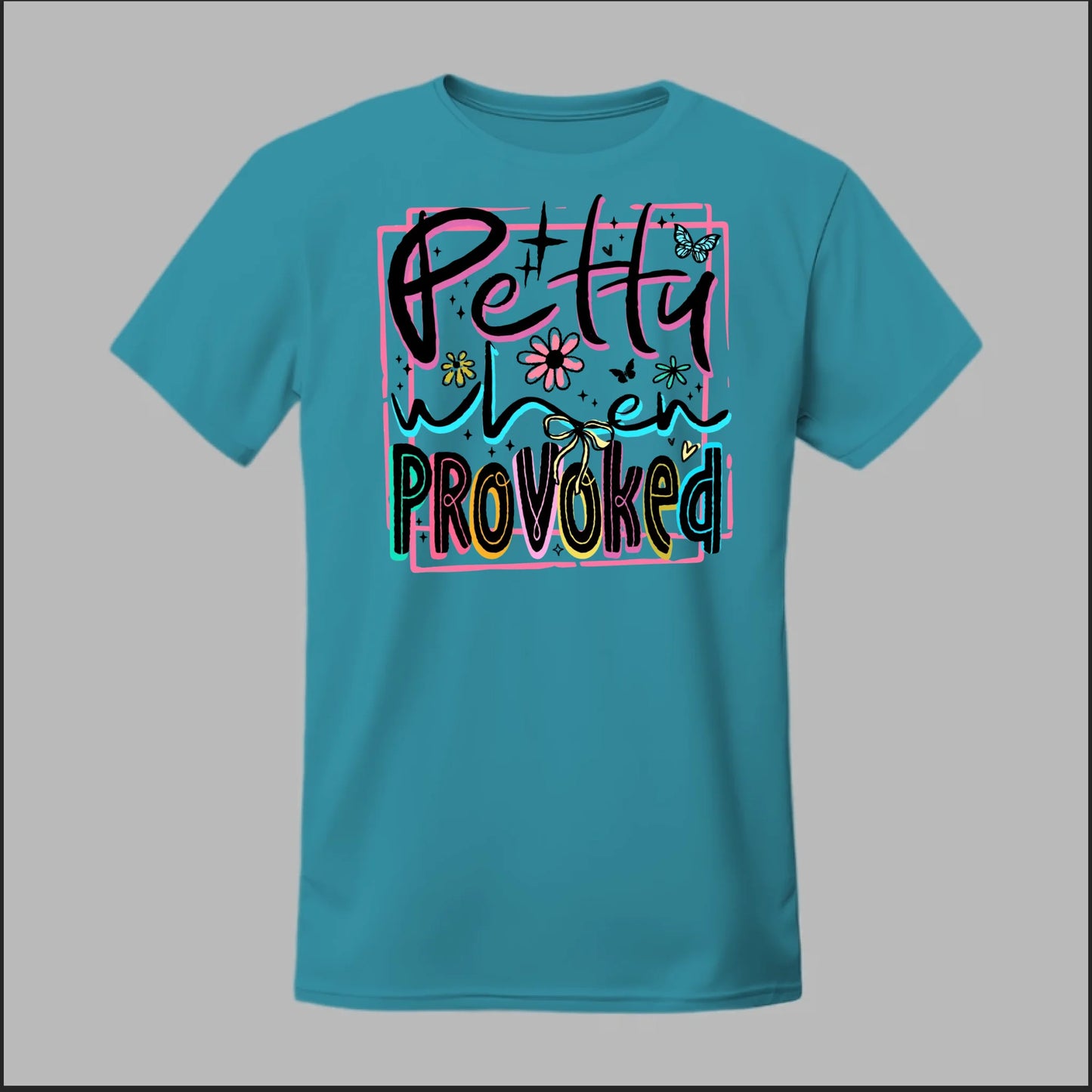Petty When Provoked Tee