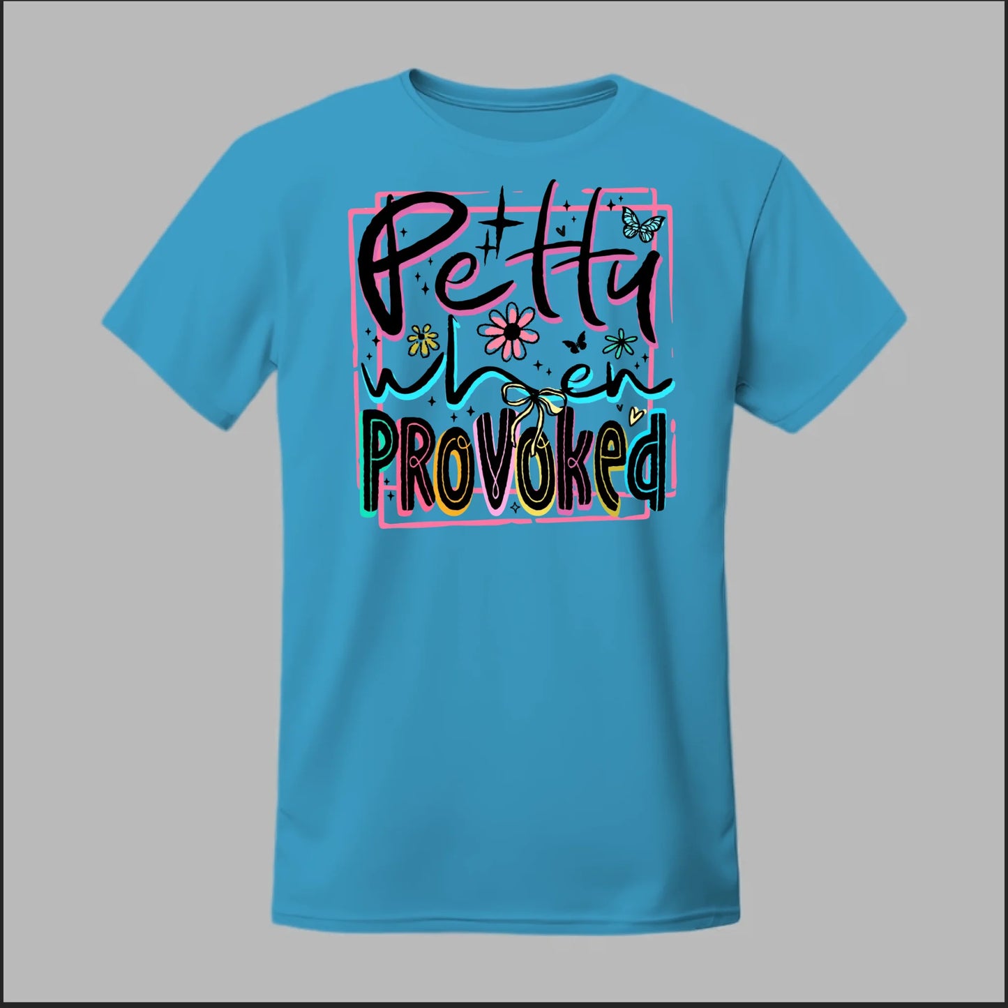 Petty When Provoked Tee