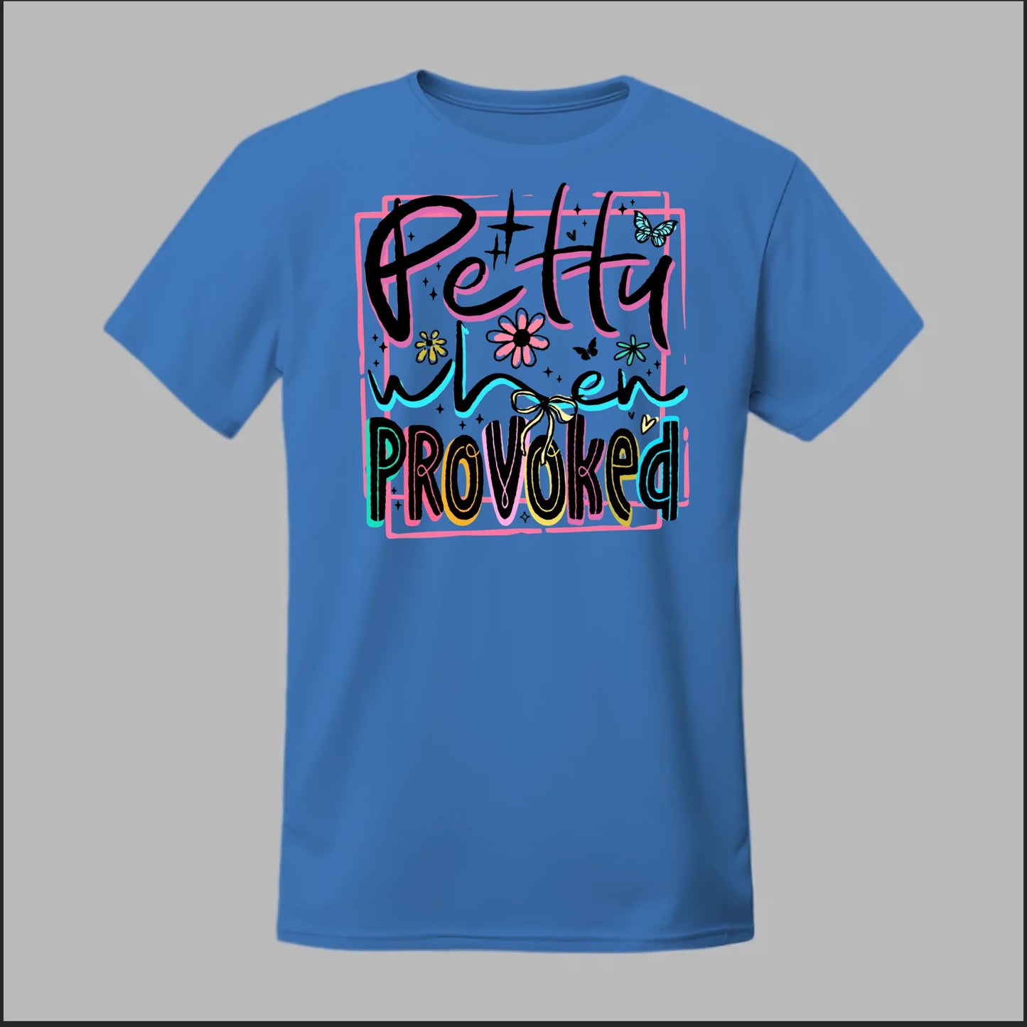 Petty When Provoked Tee
