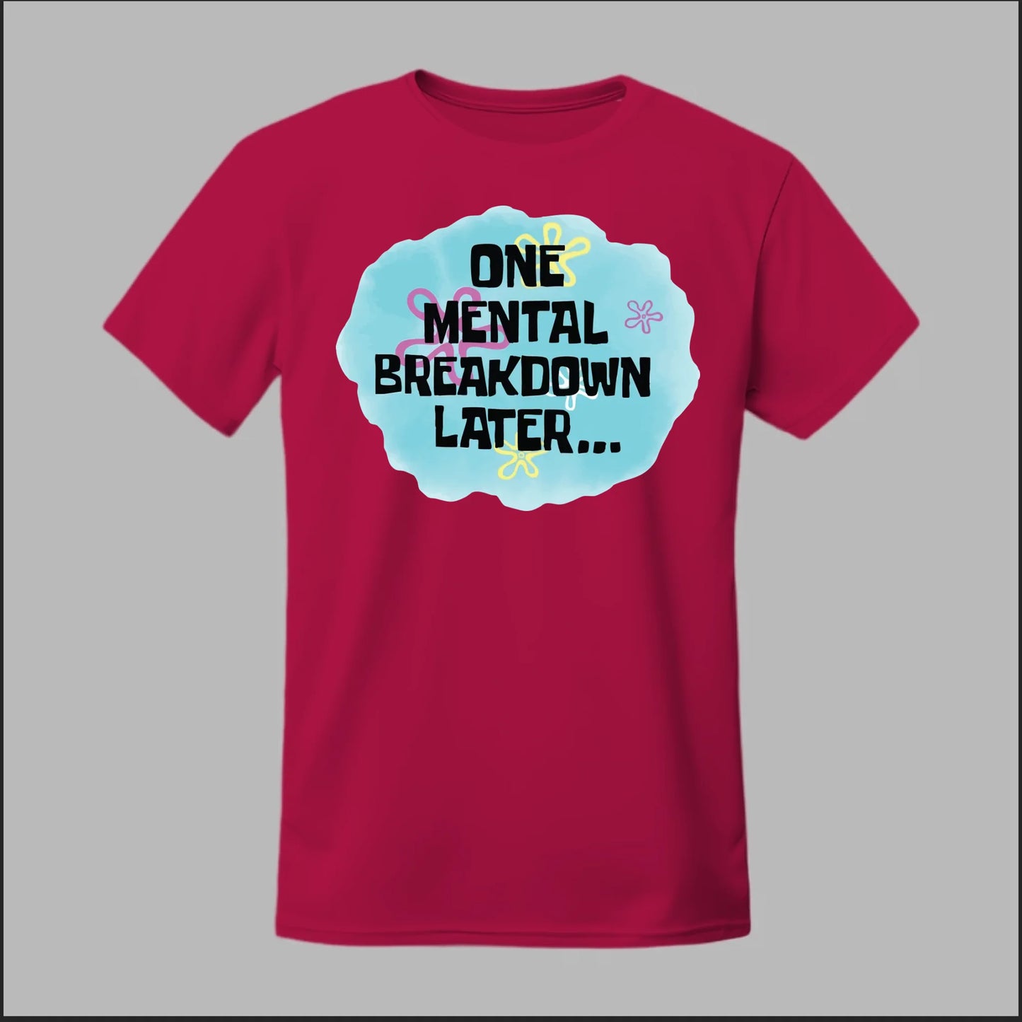 One Mental Breakdown Later Tee