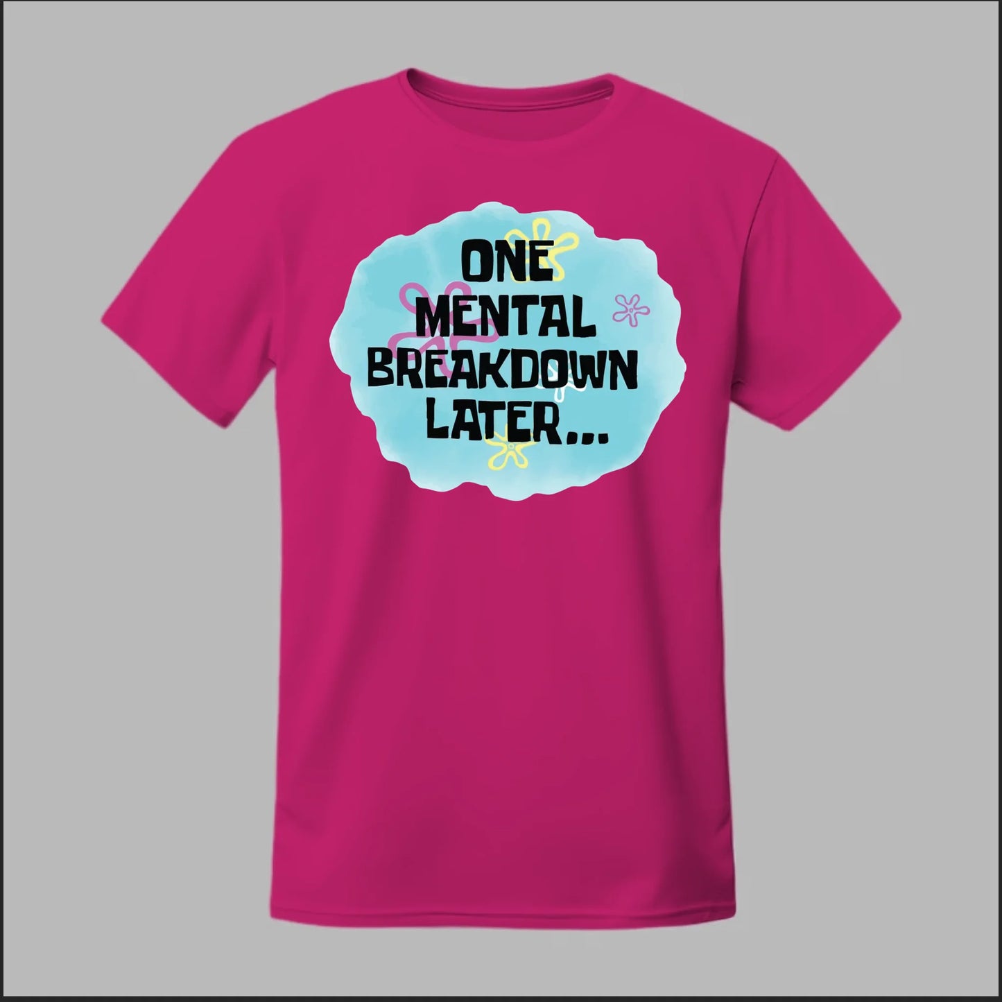One Mental Breakdown Later Tee