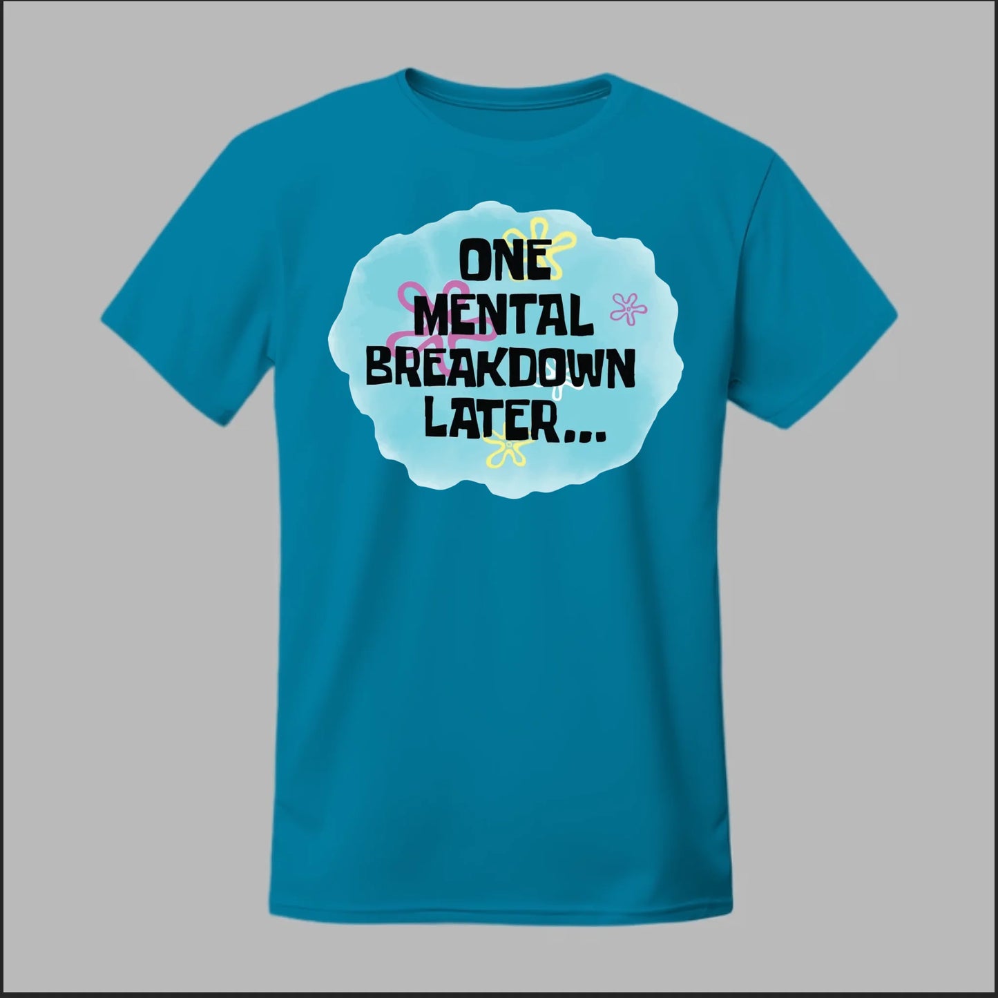 One Mental Breakdown Later Tee