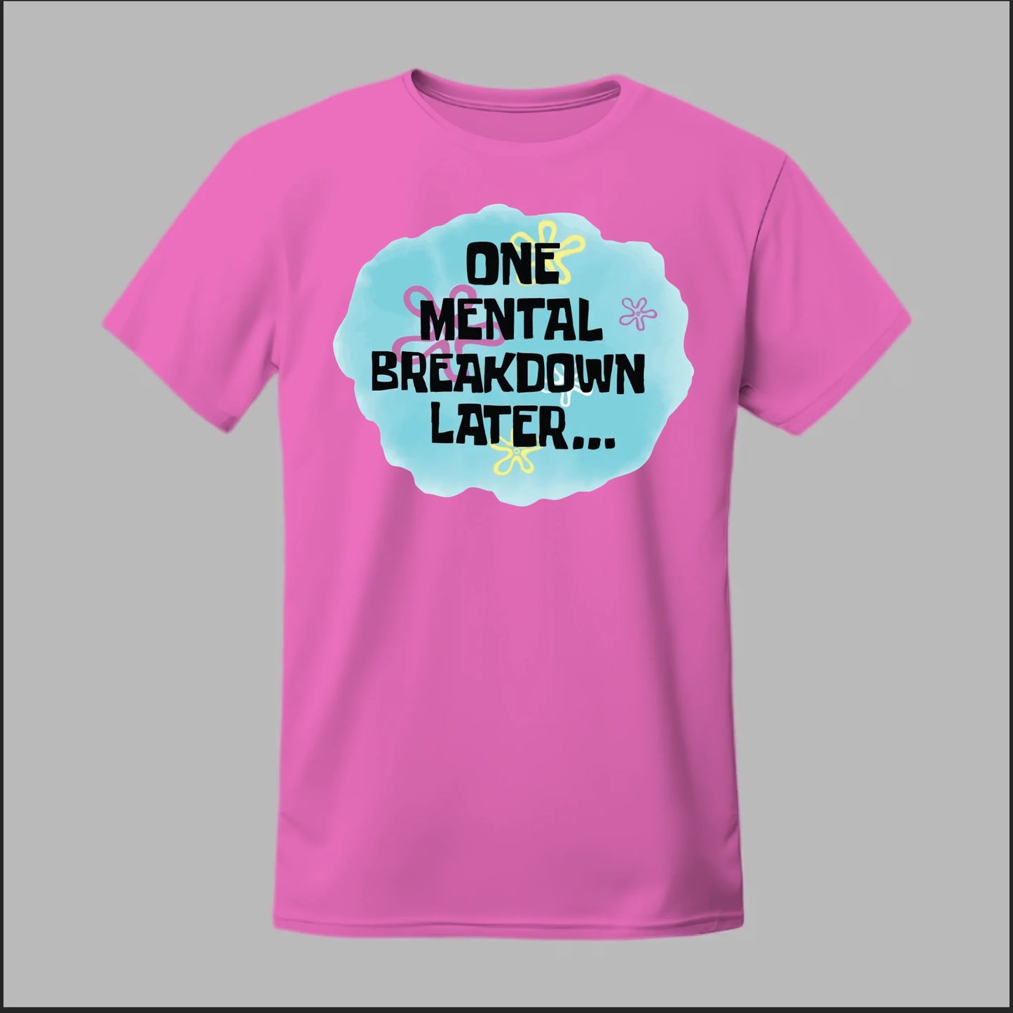 One Mental Breakdown Later Tee