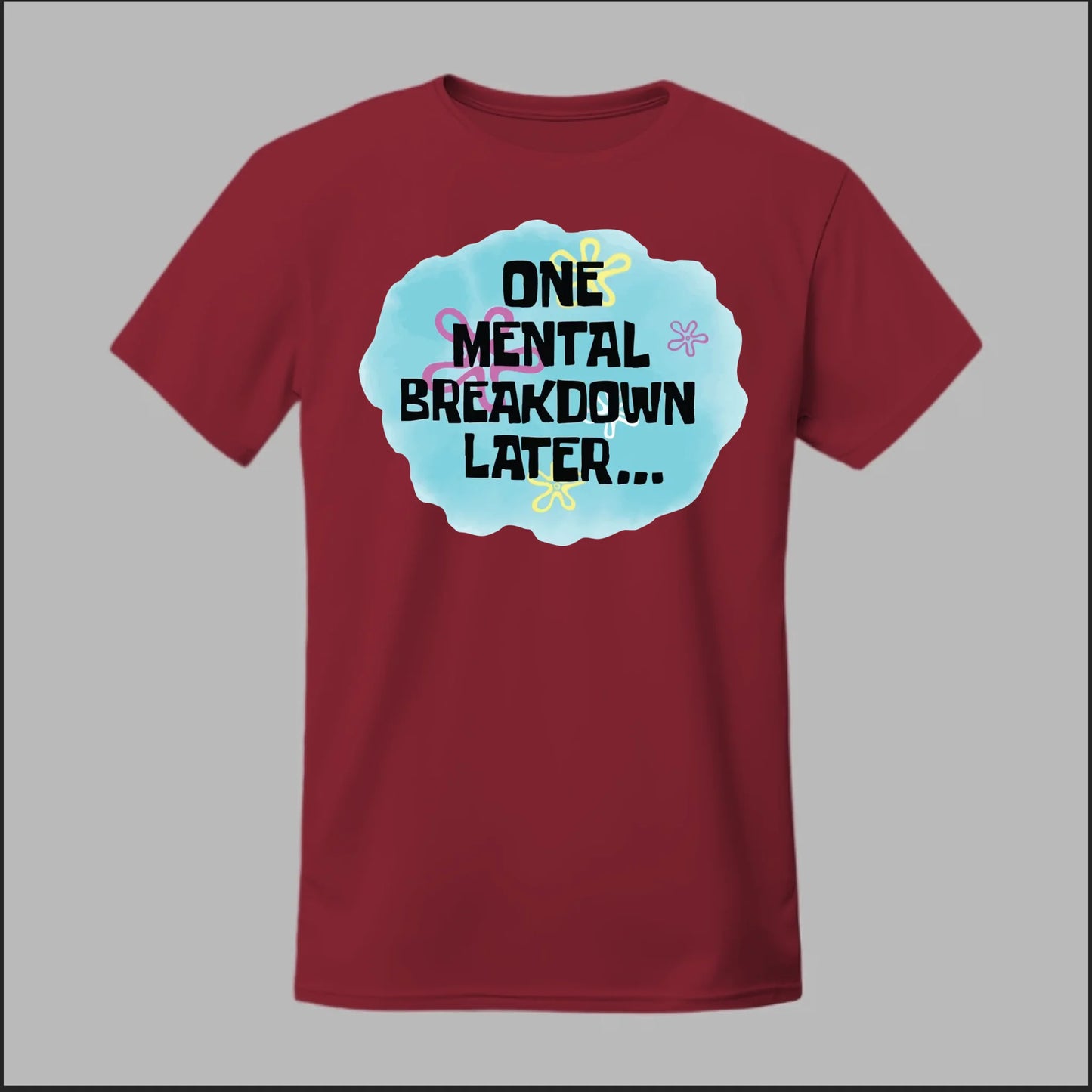 One Mental Breakdown Later Tee
