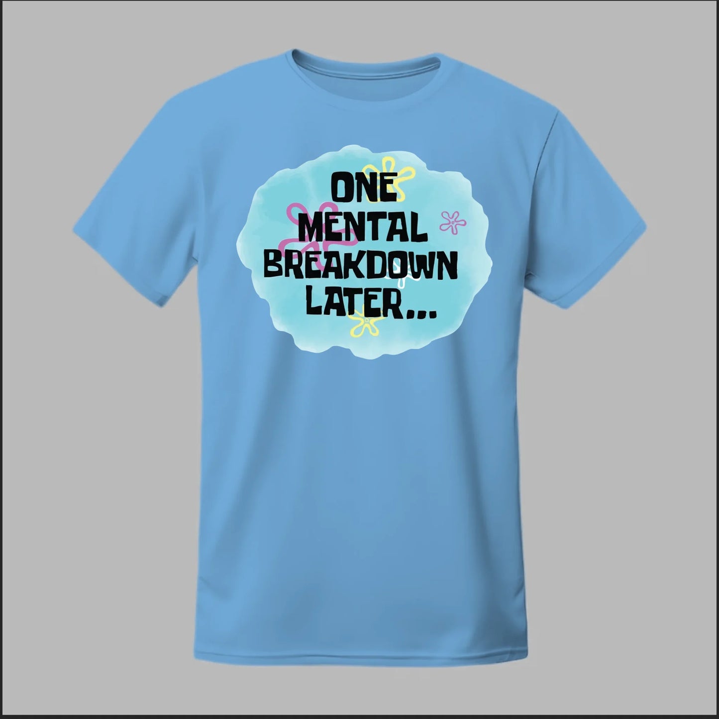 One Mental Breakdown Later Tee