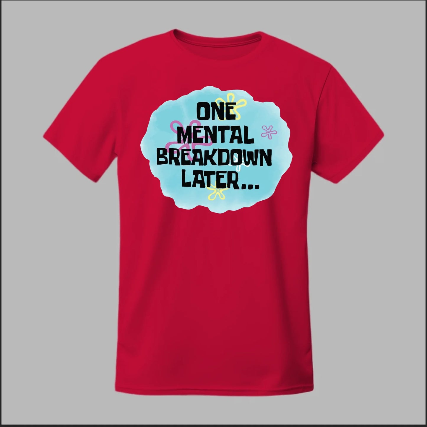 One Mental Breakdown Later Tee