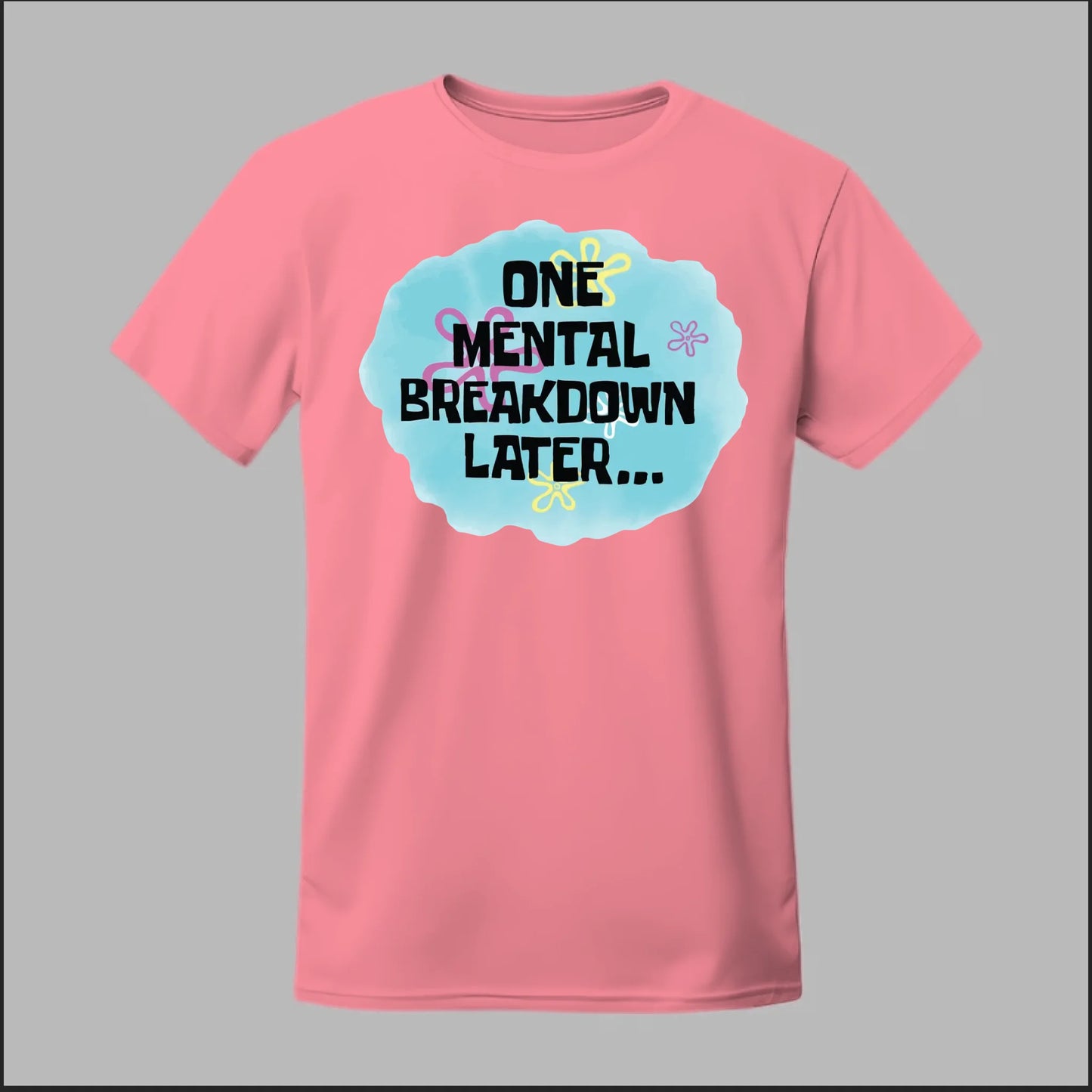 One Mental Breakdown Later Tee