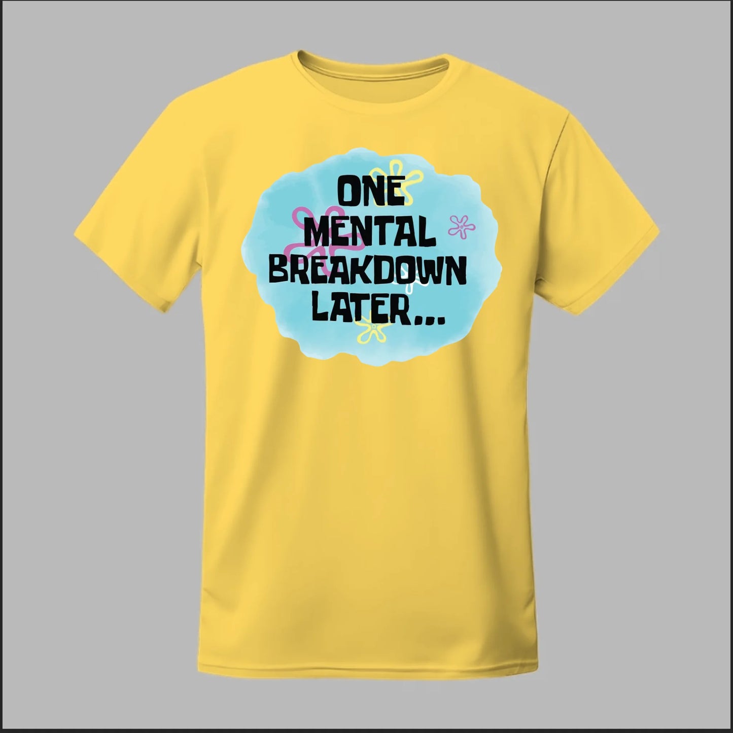 One Mental Breakdown Later Tee