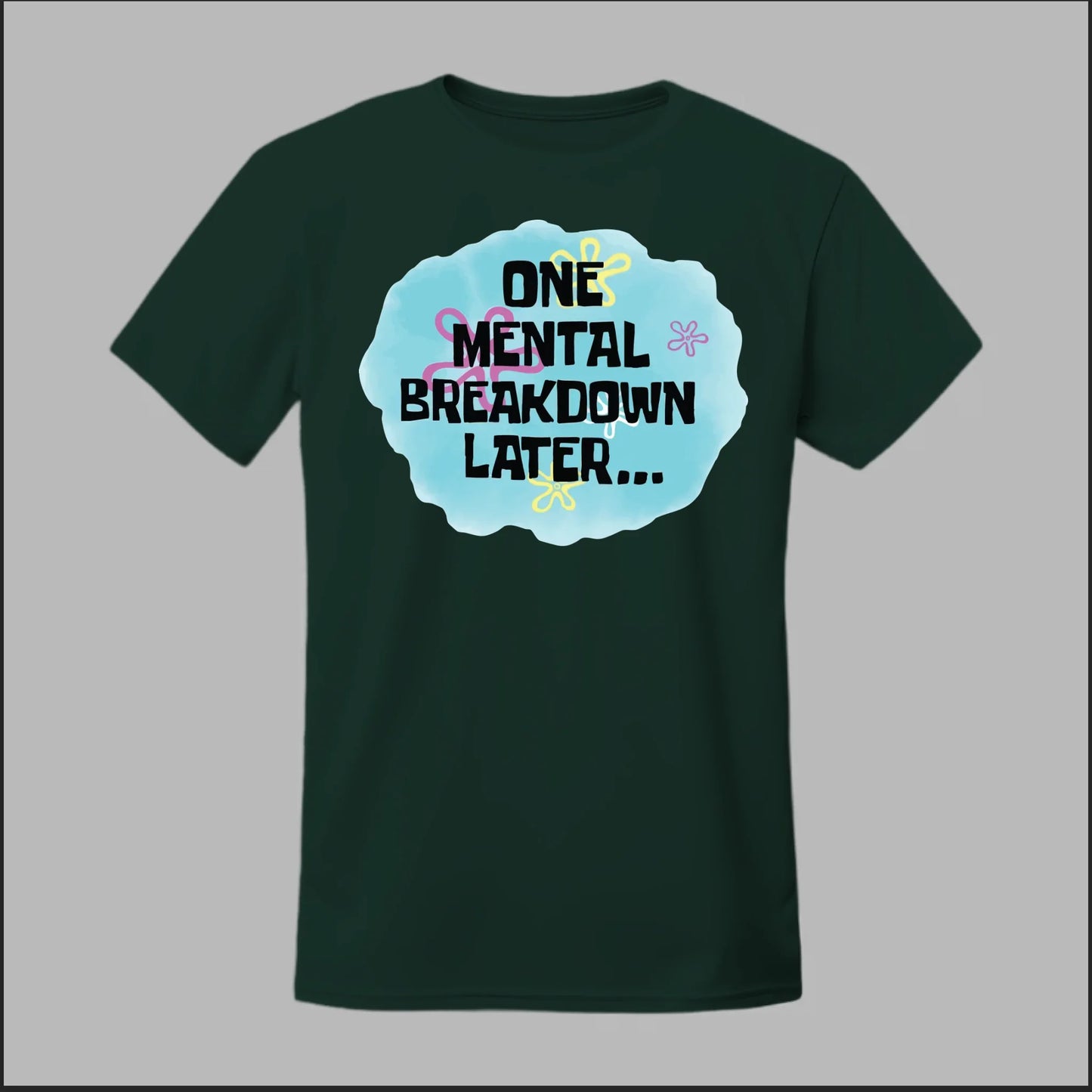 One Mental Breakdown Later Tee
