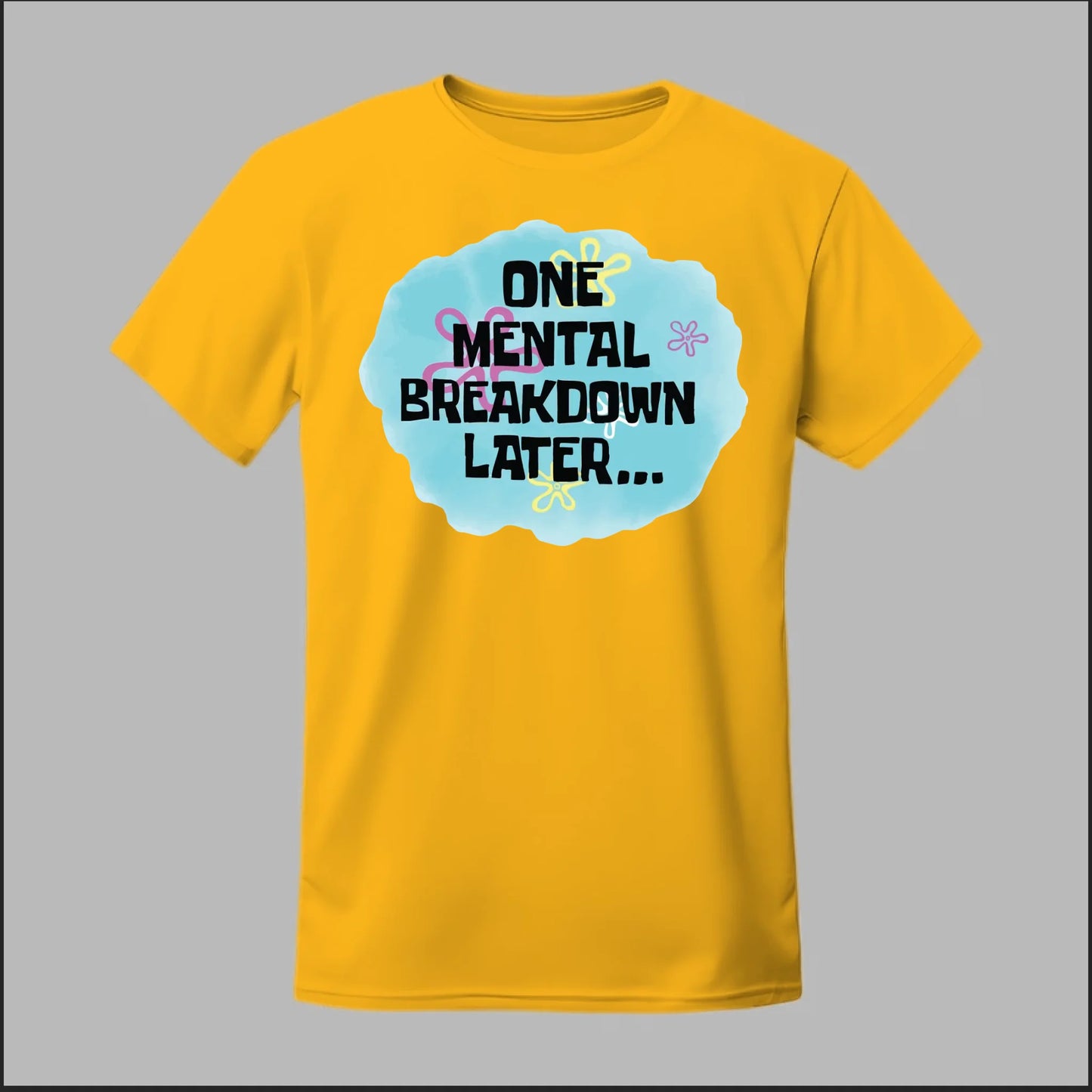One Mental Breakdown Later Tee
