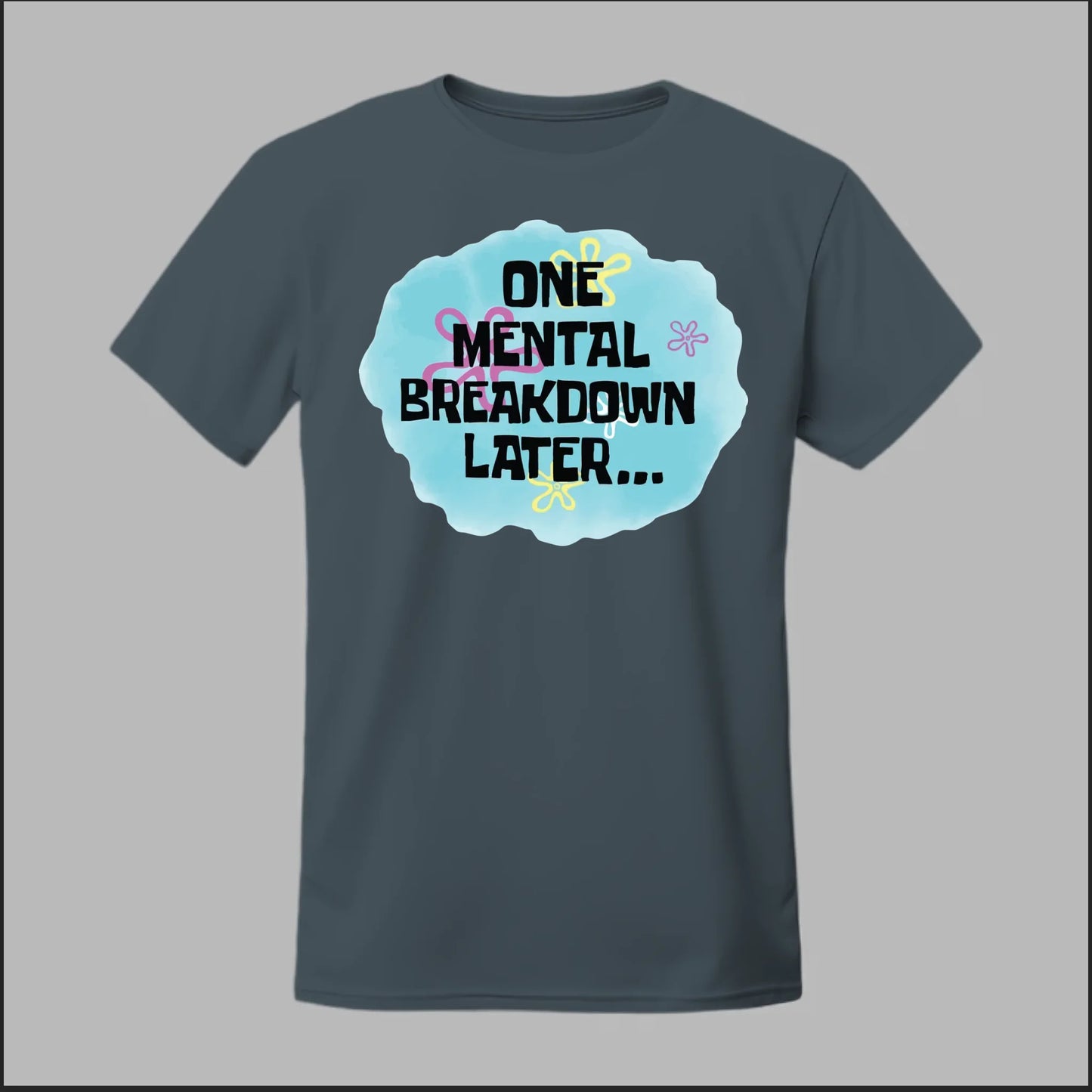 One Mental Breakdown Later Tee