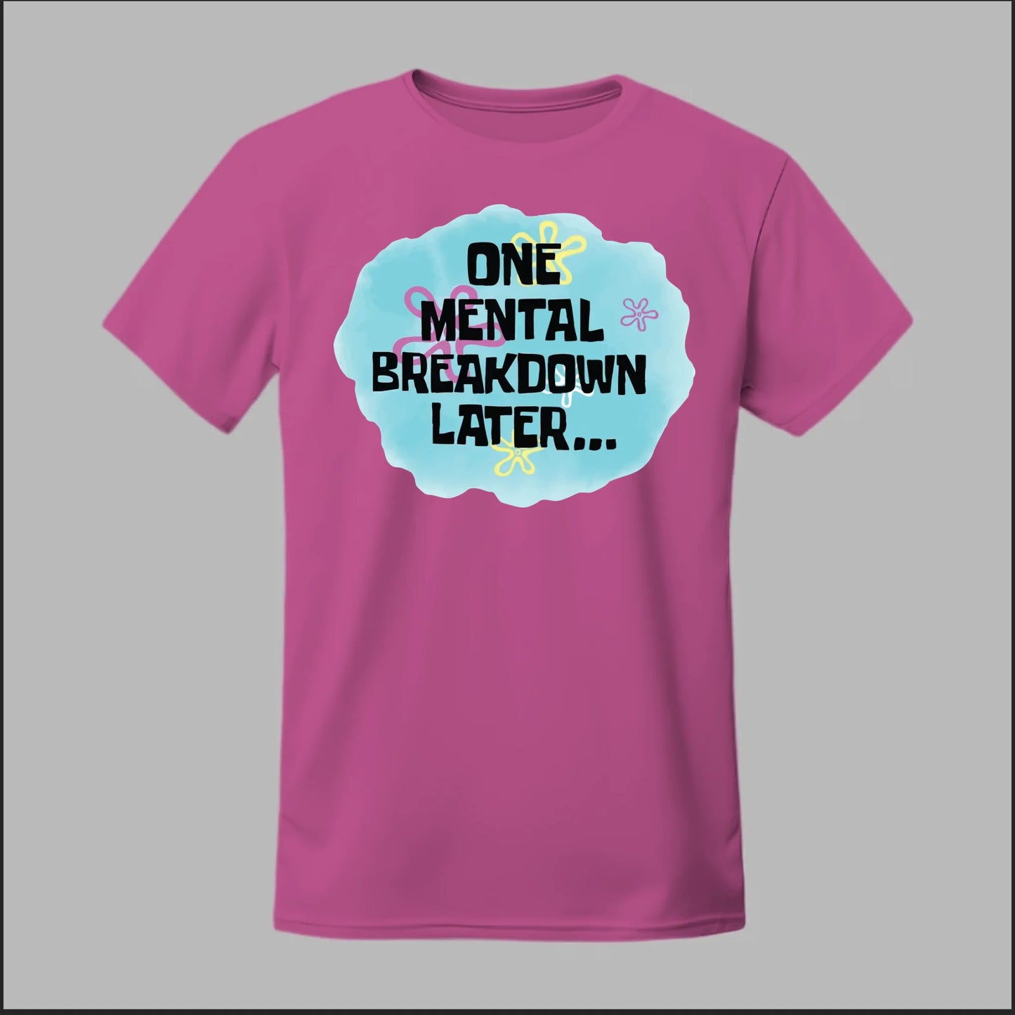 One Mental Breakdown Later Tee