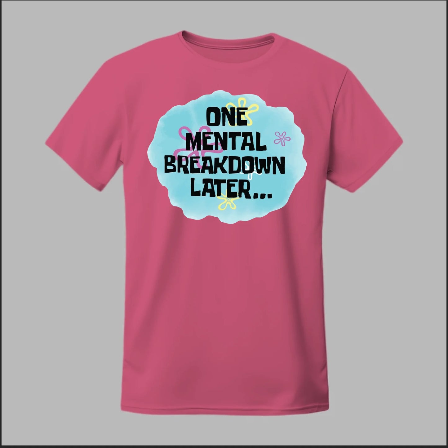 One Mental Breakdown Later Tee