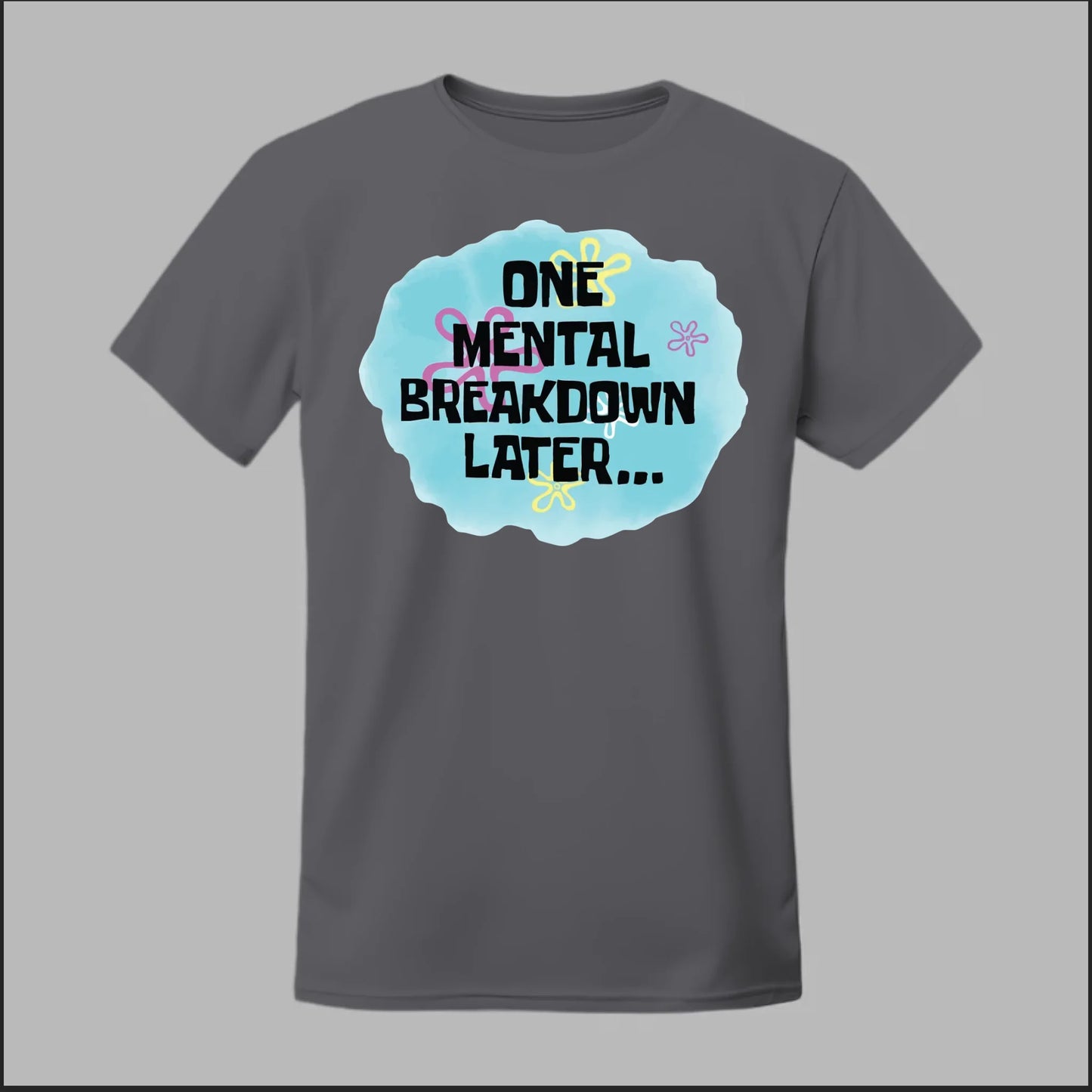 One Mental Breakdown Later Tee