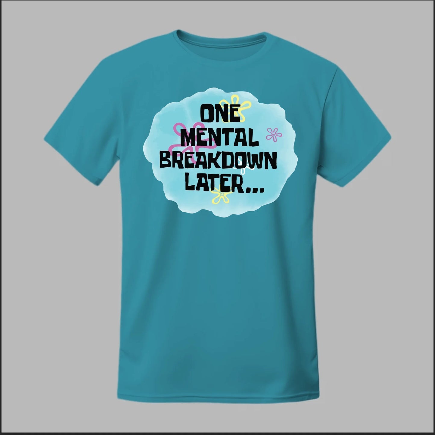 One Mental Breakdown Later Tee