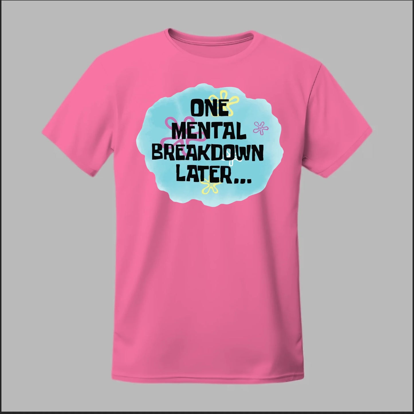 One Mental Breakdown Later Tee