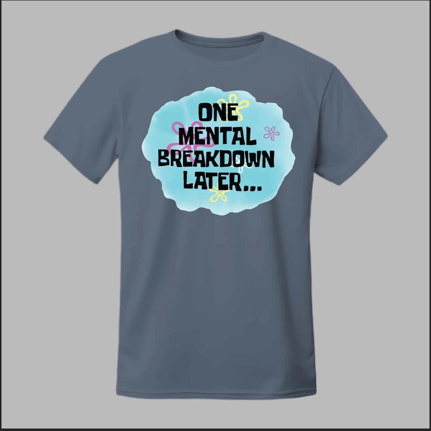 One Mental Breakdown Later Tee