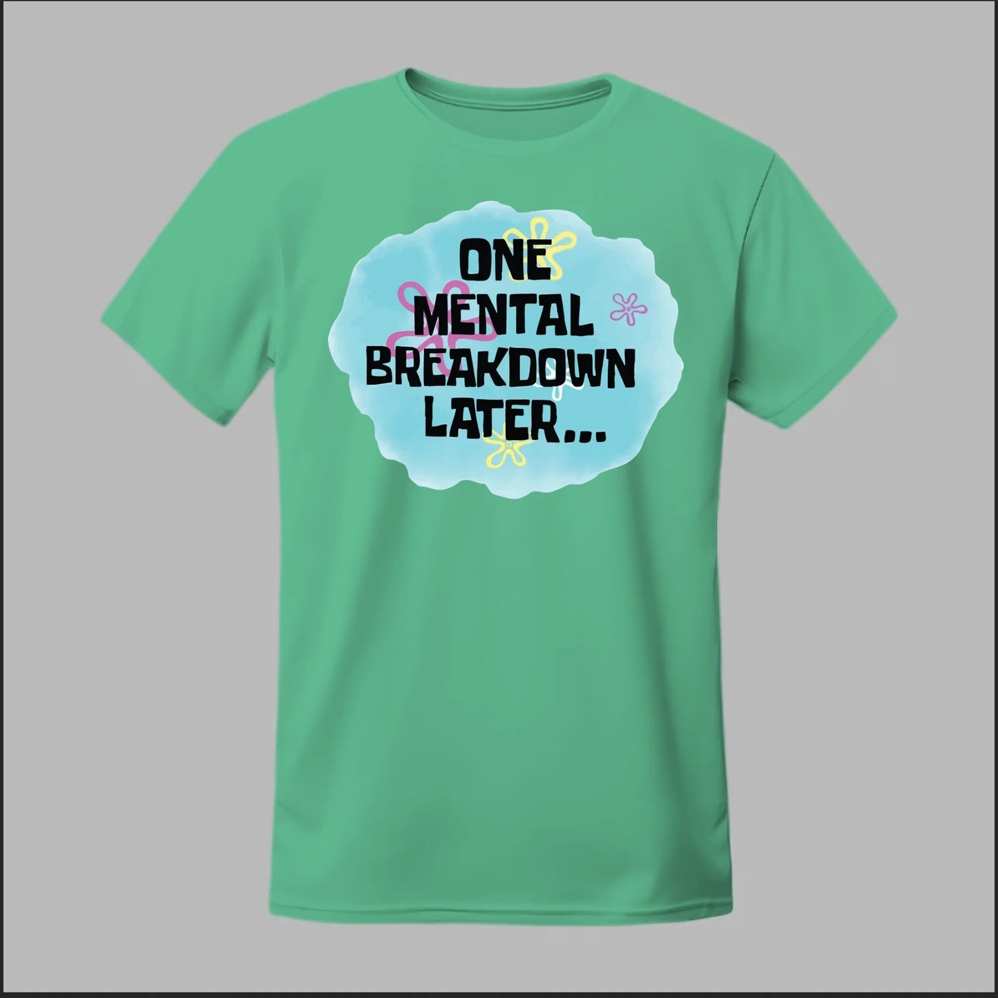 One Mental Breakdown Later Tee