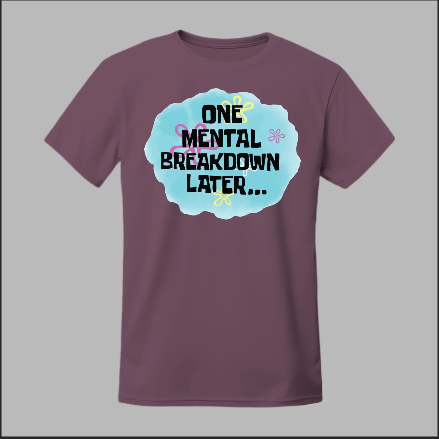 One Mental Breakdown Later Tee