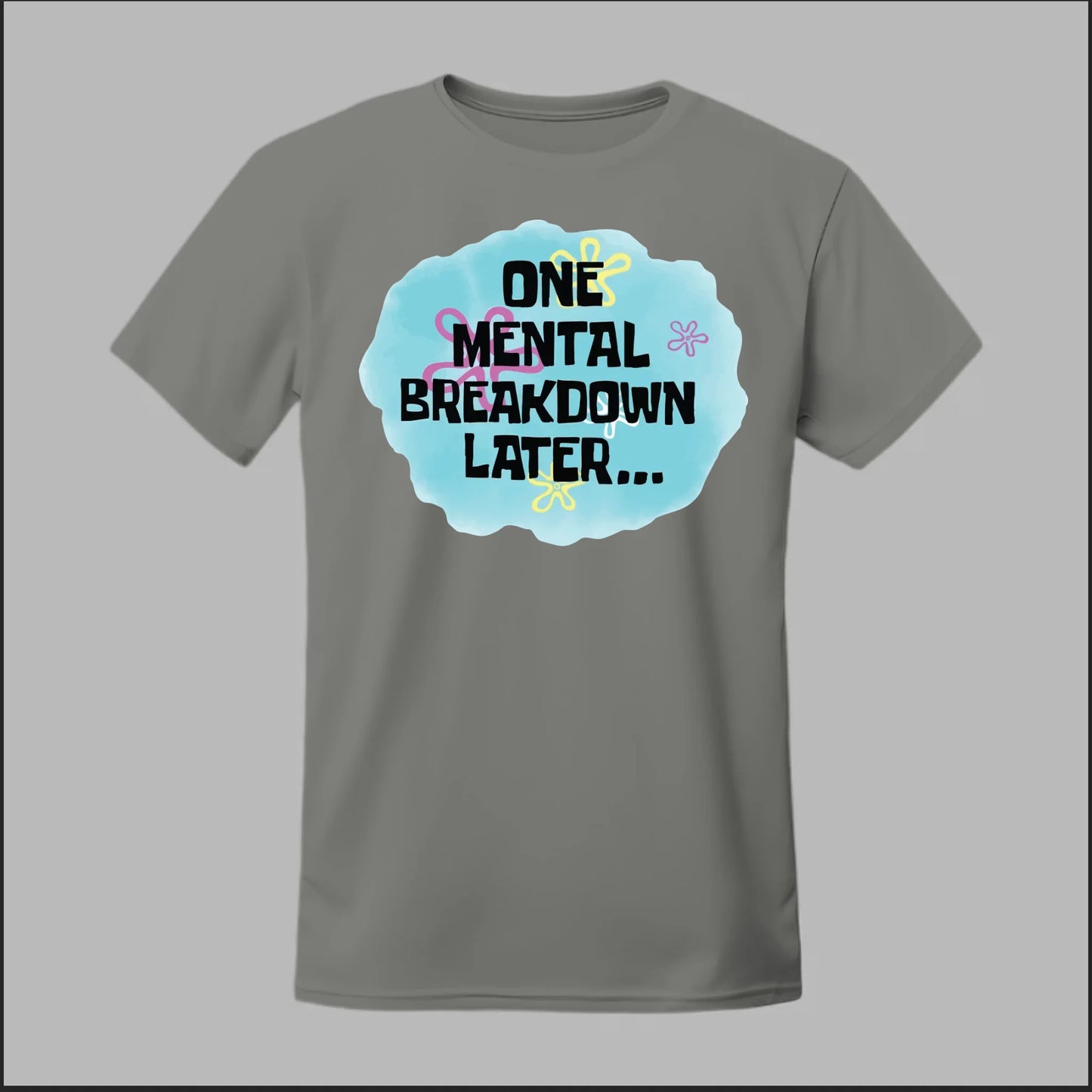 One Mental Breakdown Later Tee