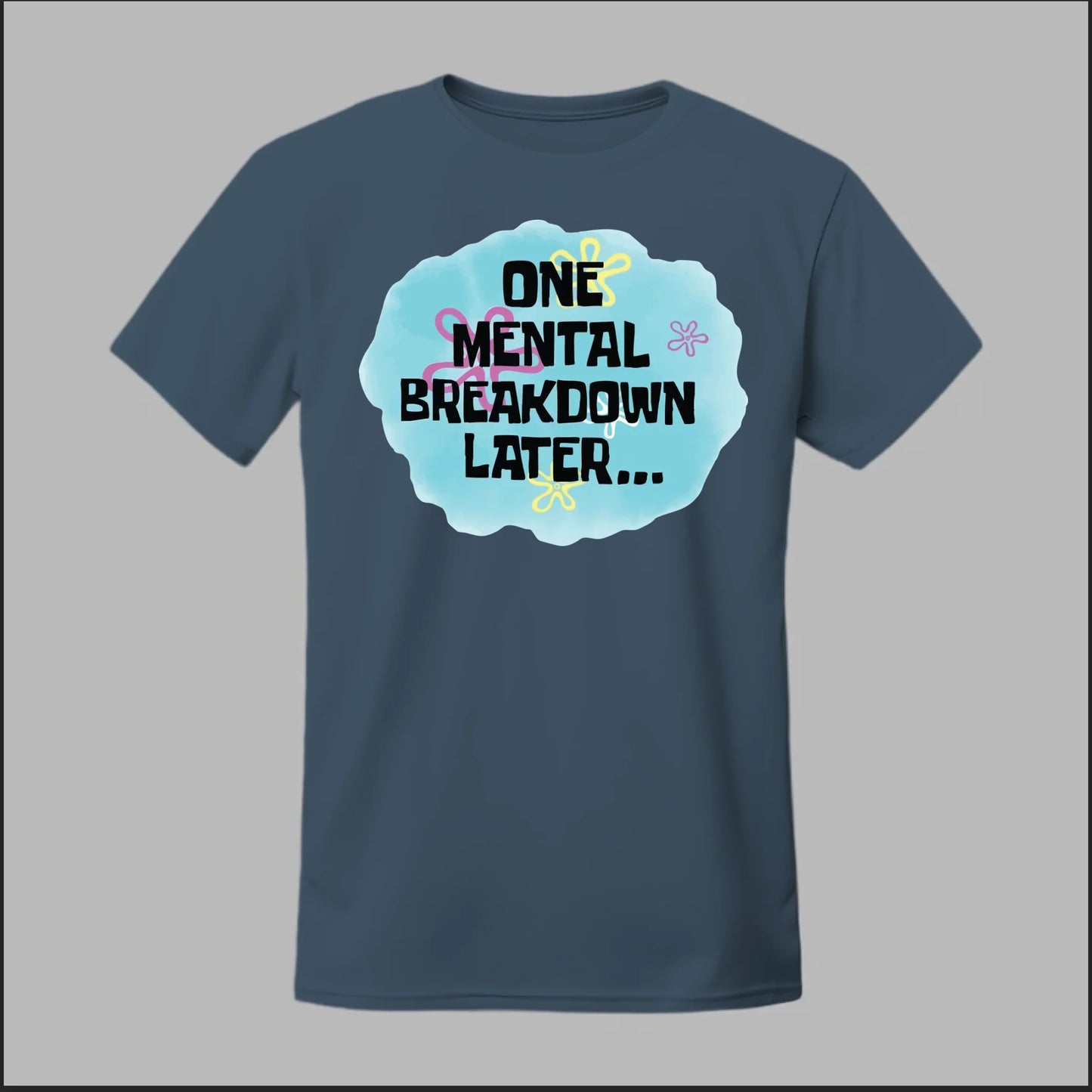 One Mental Breakdown Later Tee
