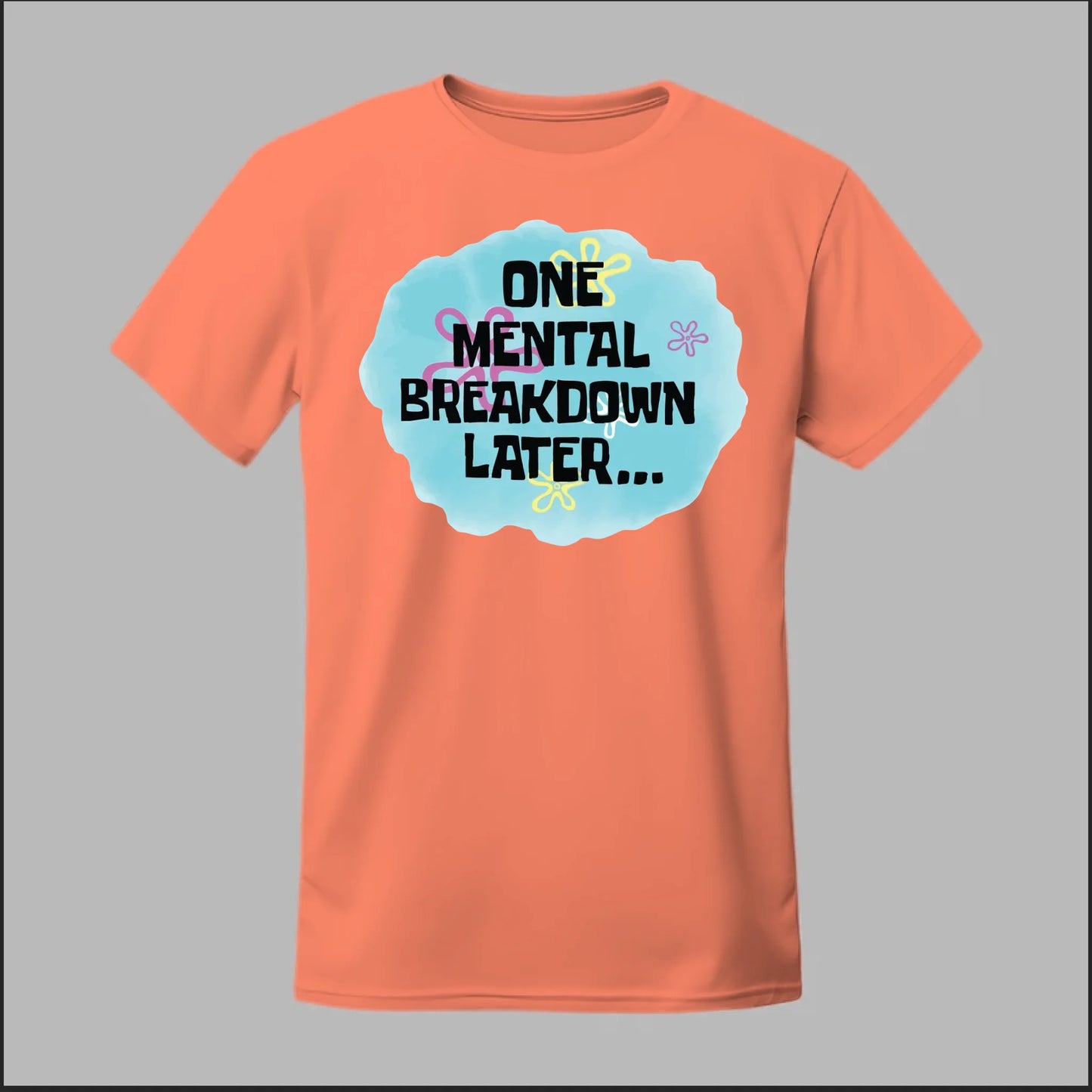 One Mental Breakdown Later Tee