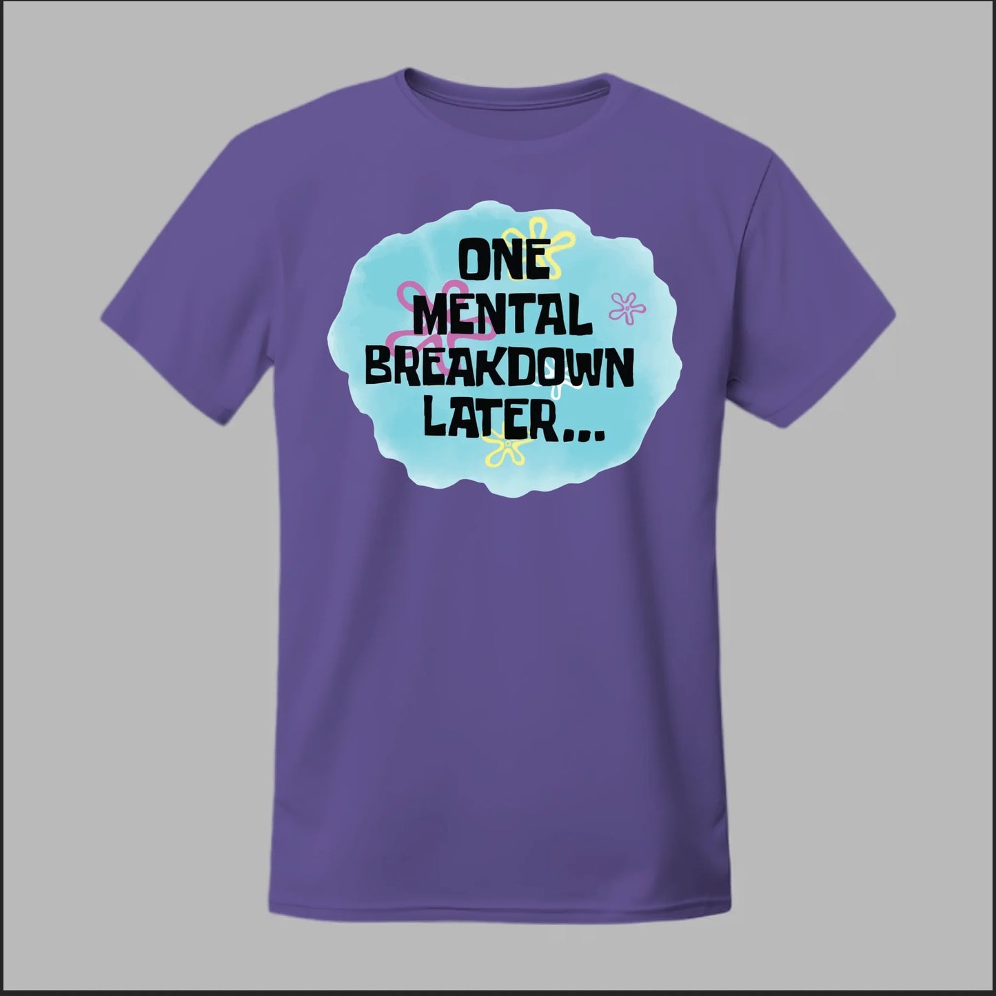 One Mental Breakdown Later Tee