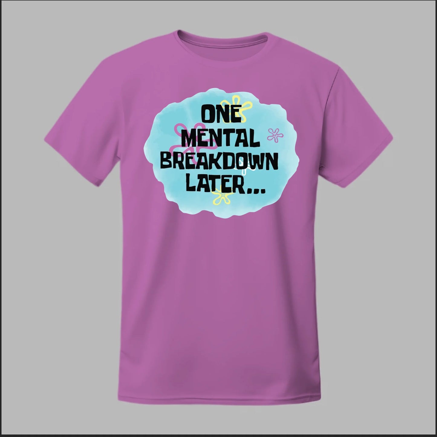 One Mental Breakdown Later Tee