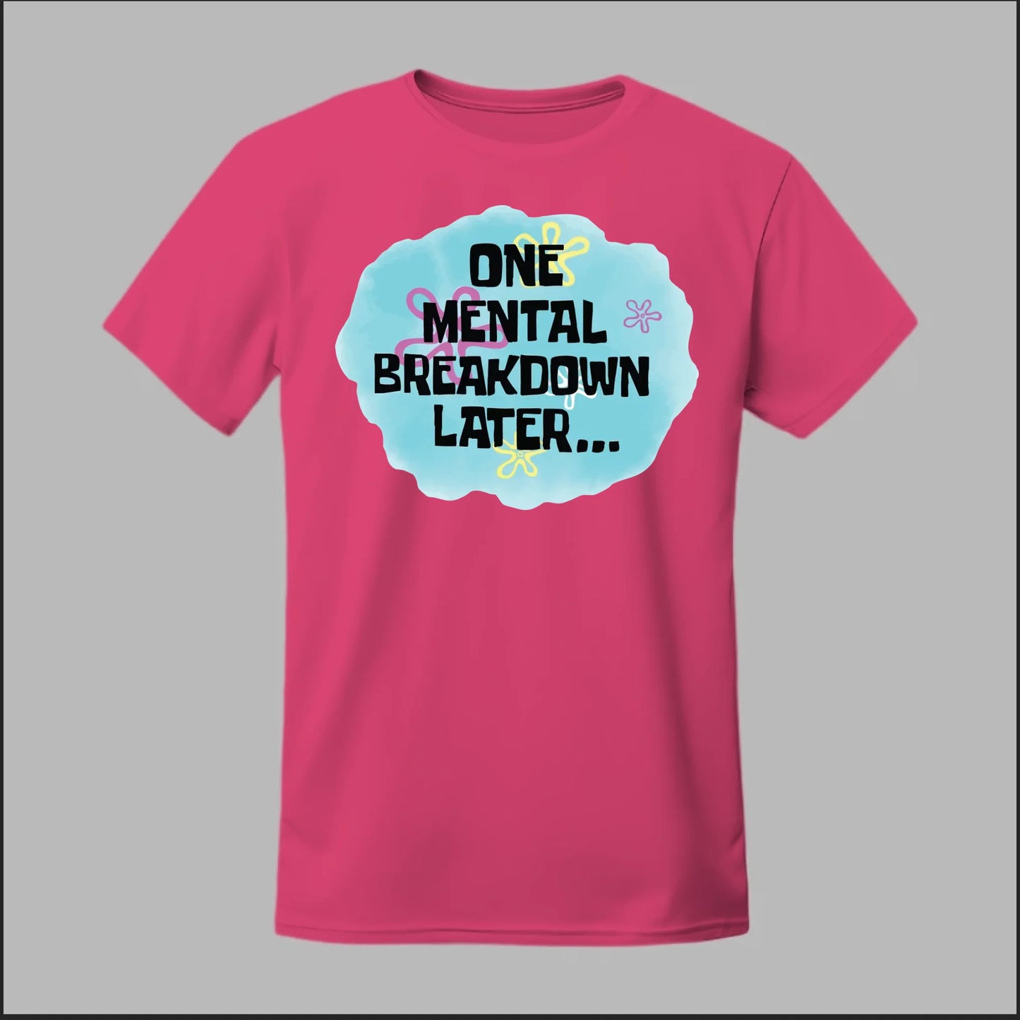 One Mental Breakdown Later Tee