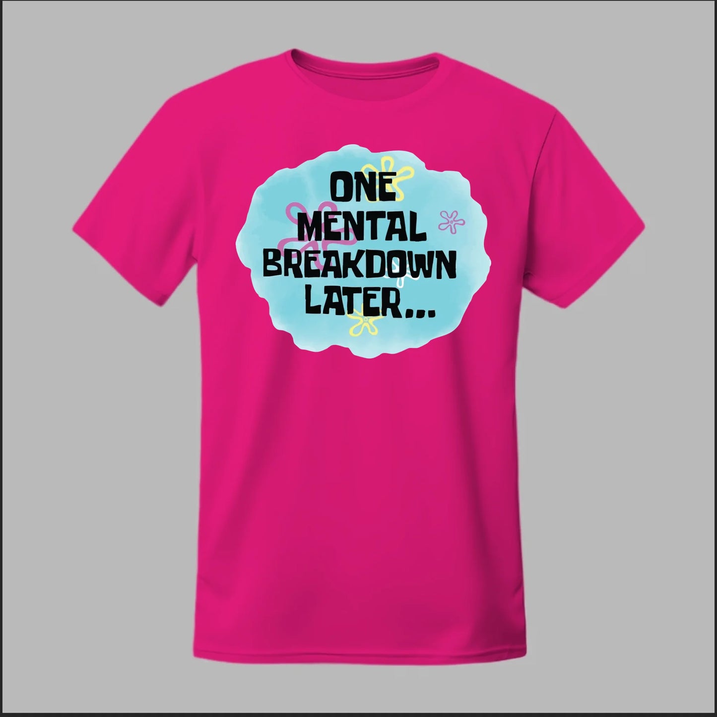 One Mental Breakdown Later Tee