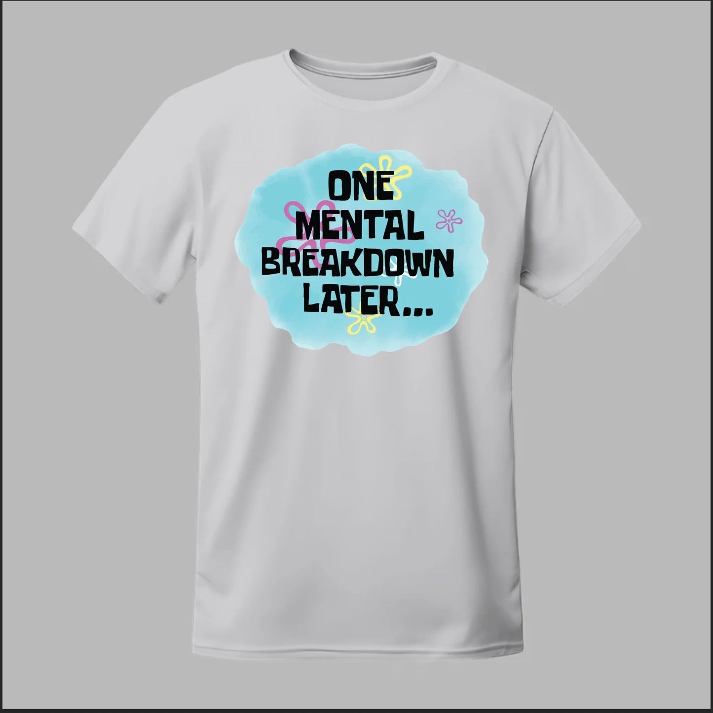 One Mental Breakdown Later Tee