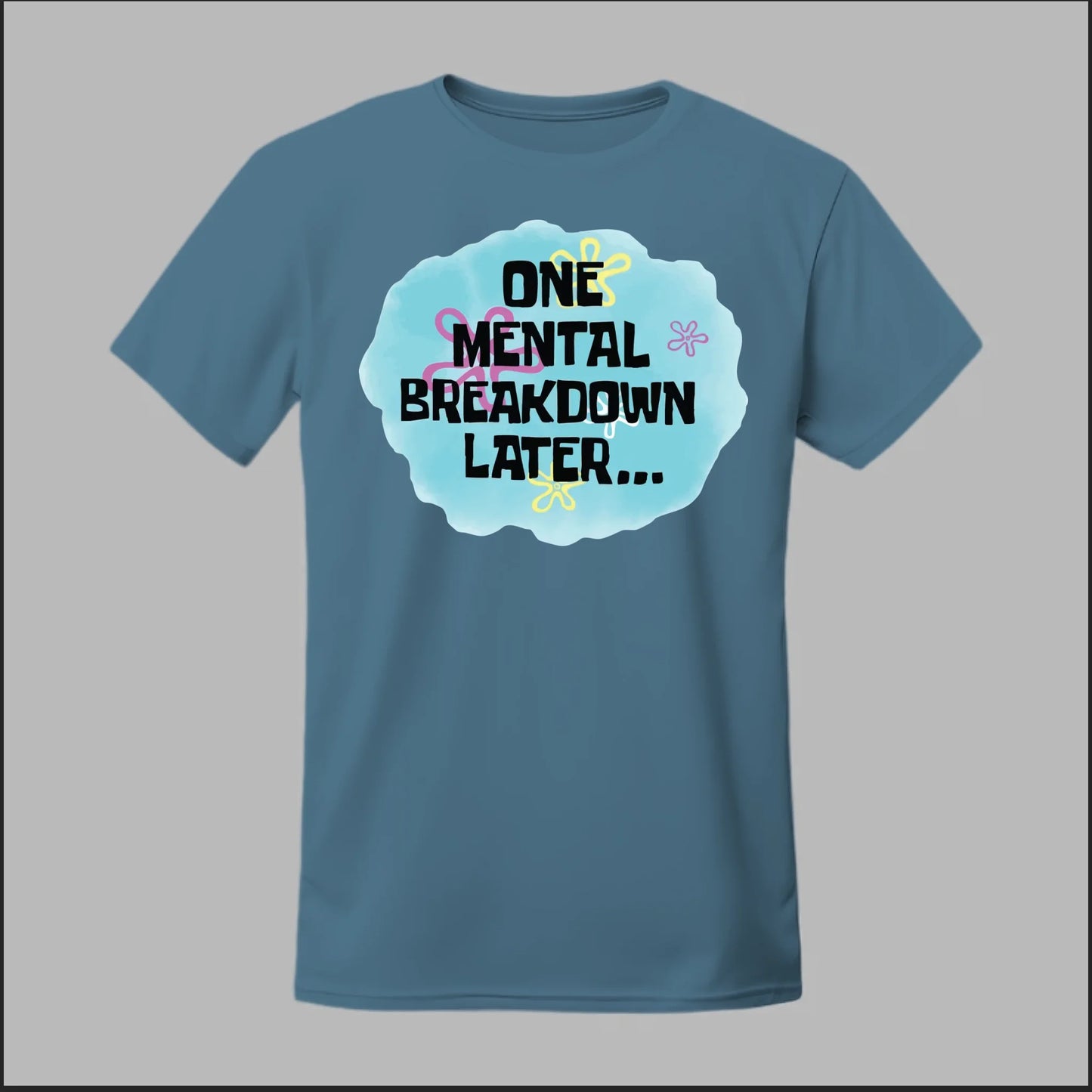 One Mental Breakdown Later Tee