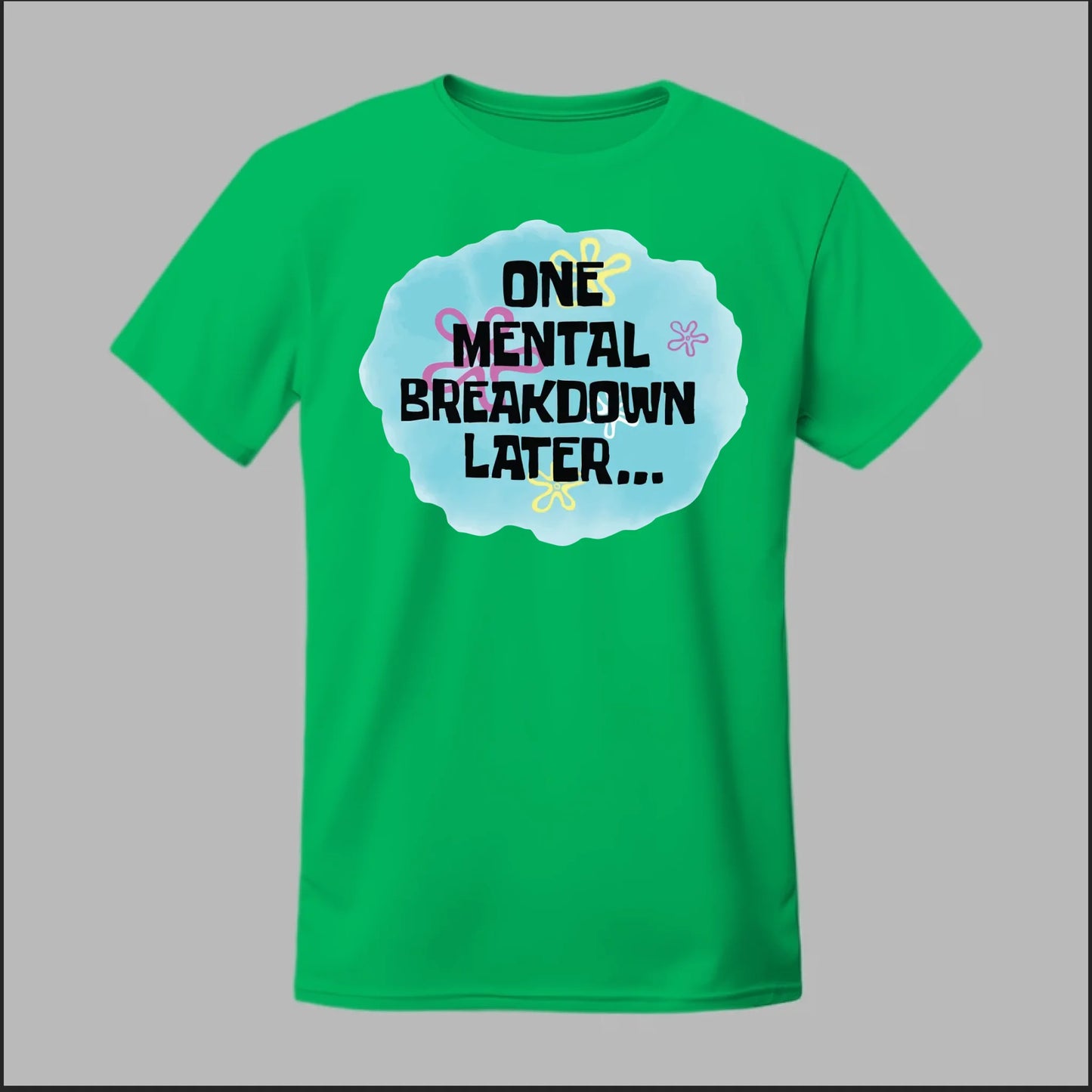 One Mental Breakdown Later Tee