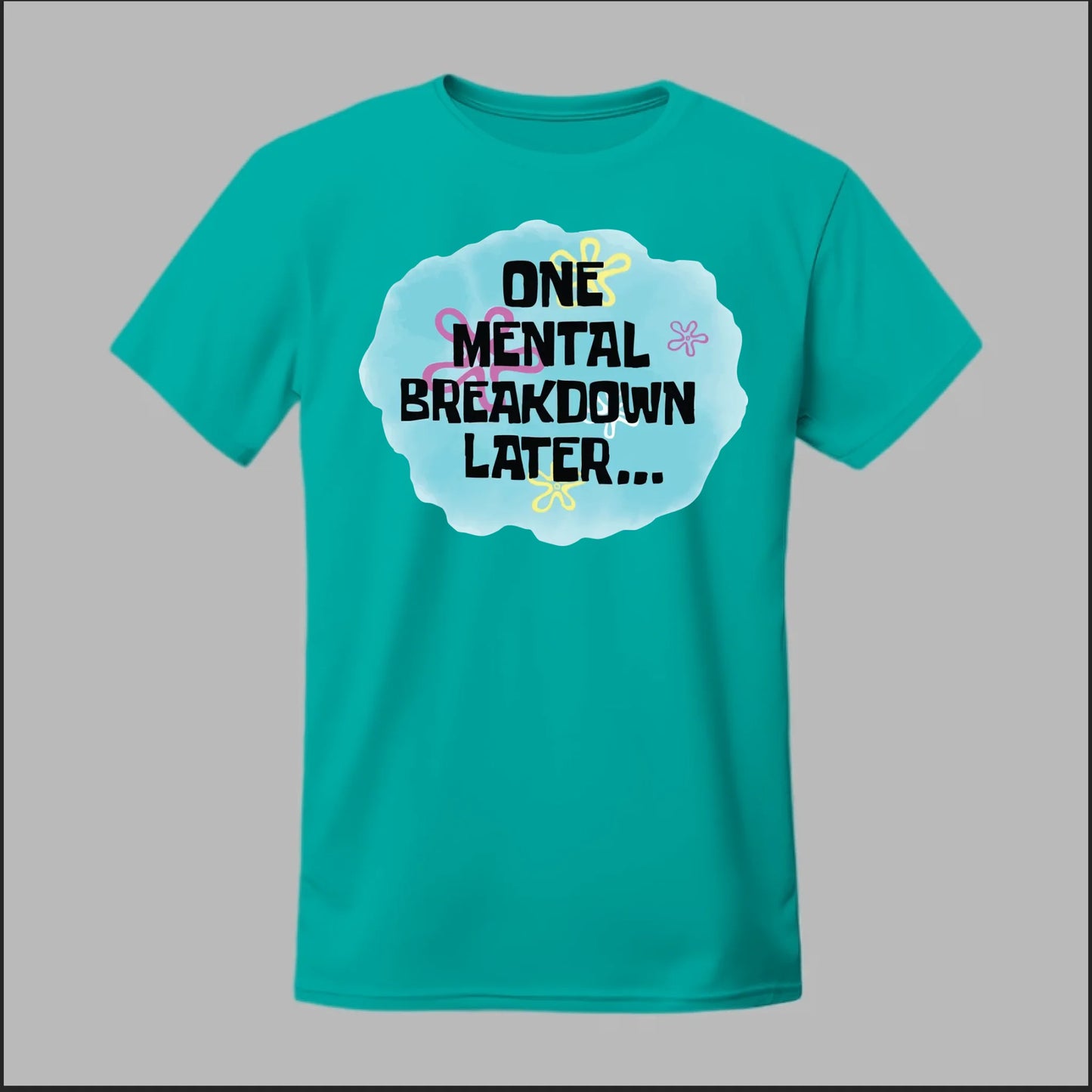One Mental Breakdown Later Tee