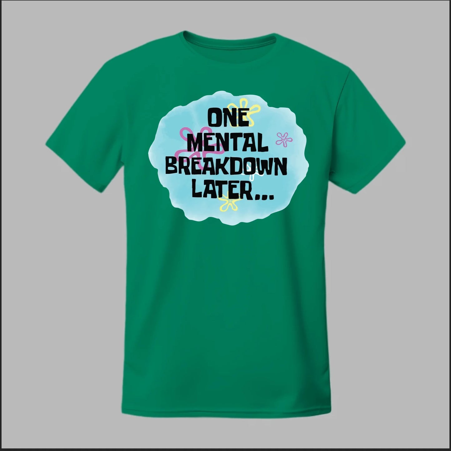 One Mental Breakdown Later Tee