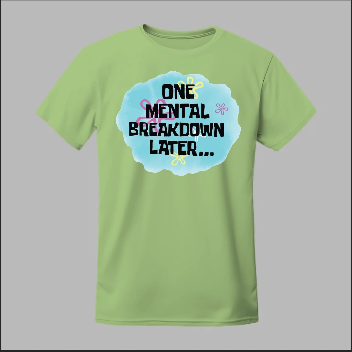 One Mental Breakdown Later Tee